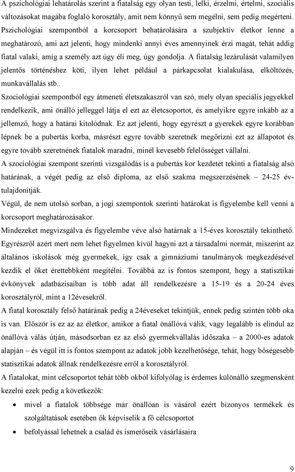 személy azt úgy éli meg, úgy gondolja. A fiatalság lezárulását valamilyen jelentős történéshez köti, ilyen lehet például a párkapcsolat kialakulása, elköltözés, munkavállalás stb.