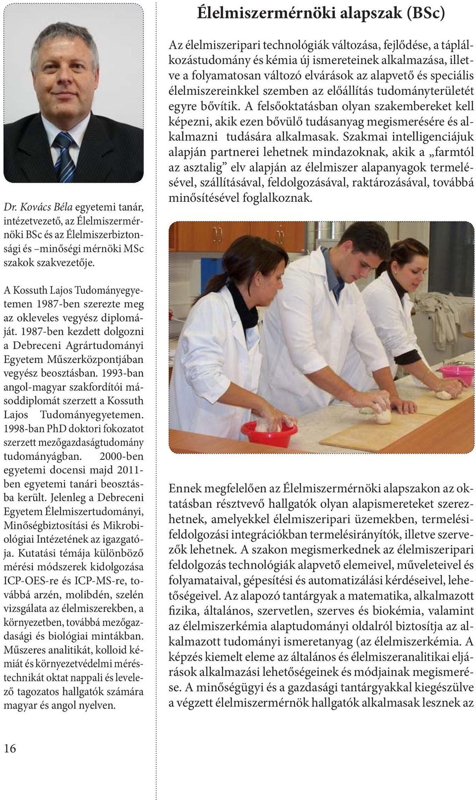 1993-ban angol-magyar szakfordítói másoddiplomát szerzett a Kossuth Lajos Tudományegyetemen. 1998-ban PhD doktori fokozatot szerzett mezőgazdaságtudomány tudományágban.