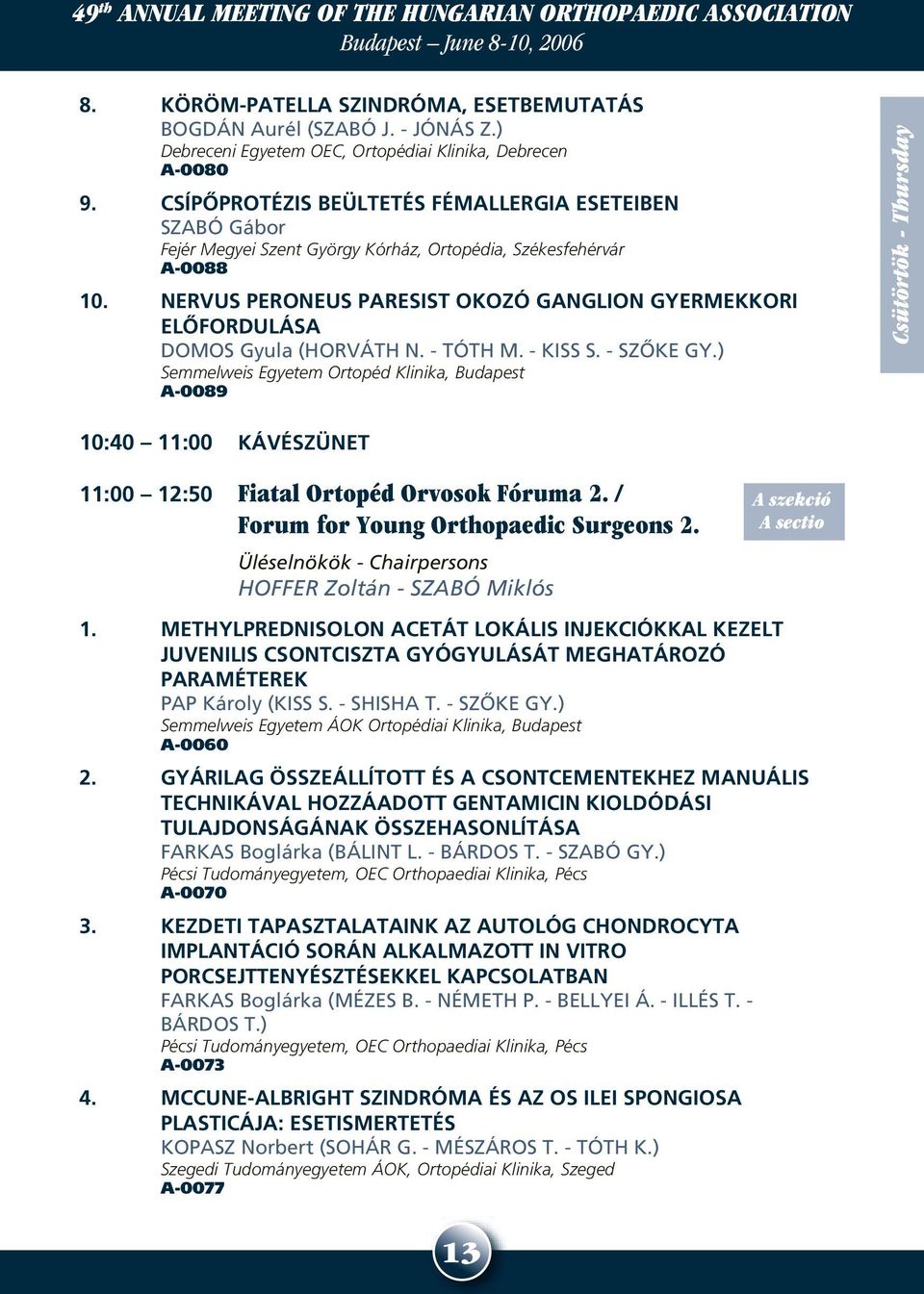 NERVUS PERONEUS PARESIST OKOZÓ GANGLION GYERMEKKORI ELÔFORDULÁSA DOMOS Gyula (HORVÁTH N. - TÓTH M. - KISS S. - SZÔKE GY.