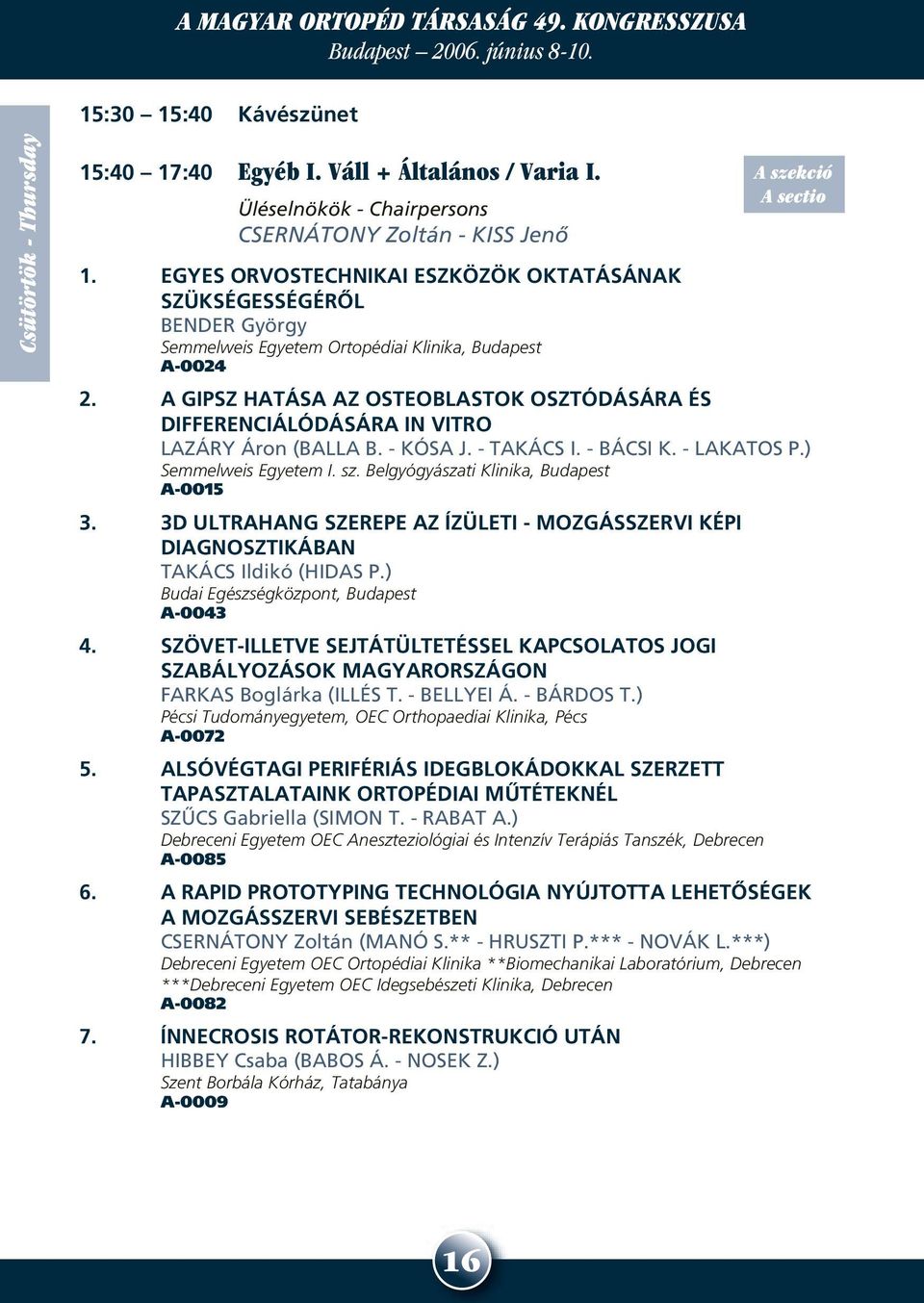 A GIPSZ HATÁSA AZ OSTEOBLASTOK OSZTÓDÁSÁRA ÉS DIFFERENCIÁLÓDÁSÁRA IN VITRO LAZÁRY Áron (BALLA B. - KÓSA J. - TAKÁCS I. - BÁCSI K. - LAKATOS P.) Semmelweis Egyetem I. sz.