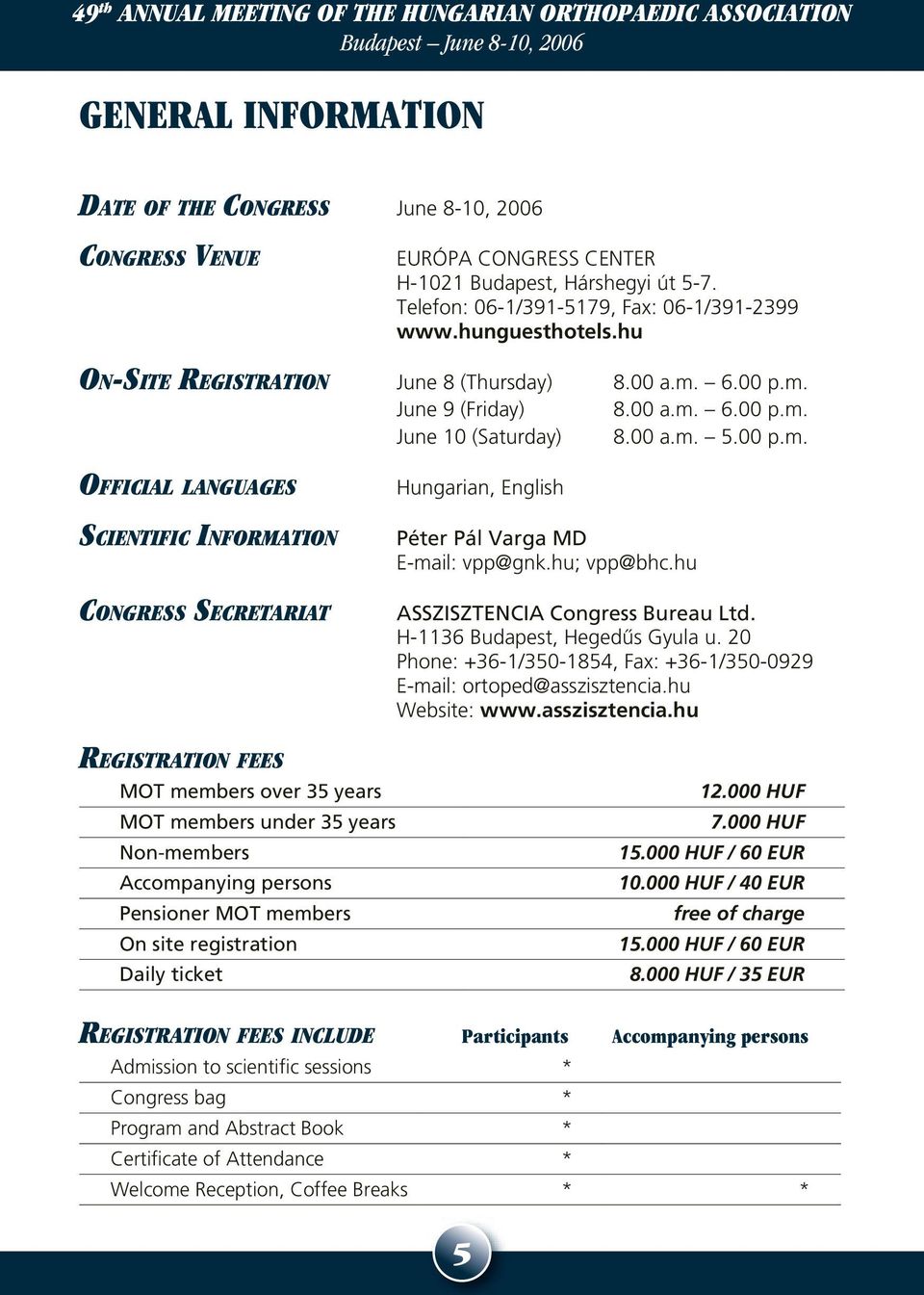 00 a.m. 5.00 p.m. OFFICIAL LANGUAGES SCIENTIFIC INFORMATION CONGRESS SECRETARIAT Hungarian, English Péter Pál Varga MD E-mail: vpp@gnk.hu; vpp@bhc.hu ASSZISZTENCIA Congress Bureau Ltd.