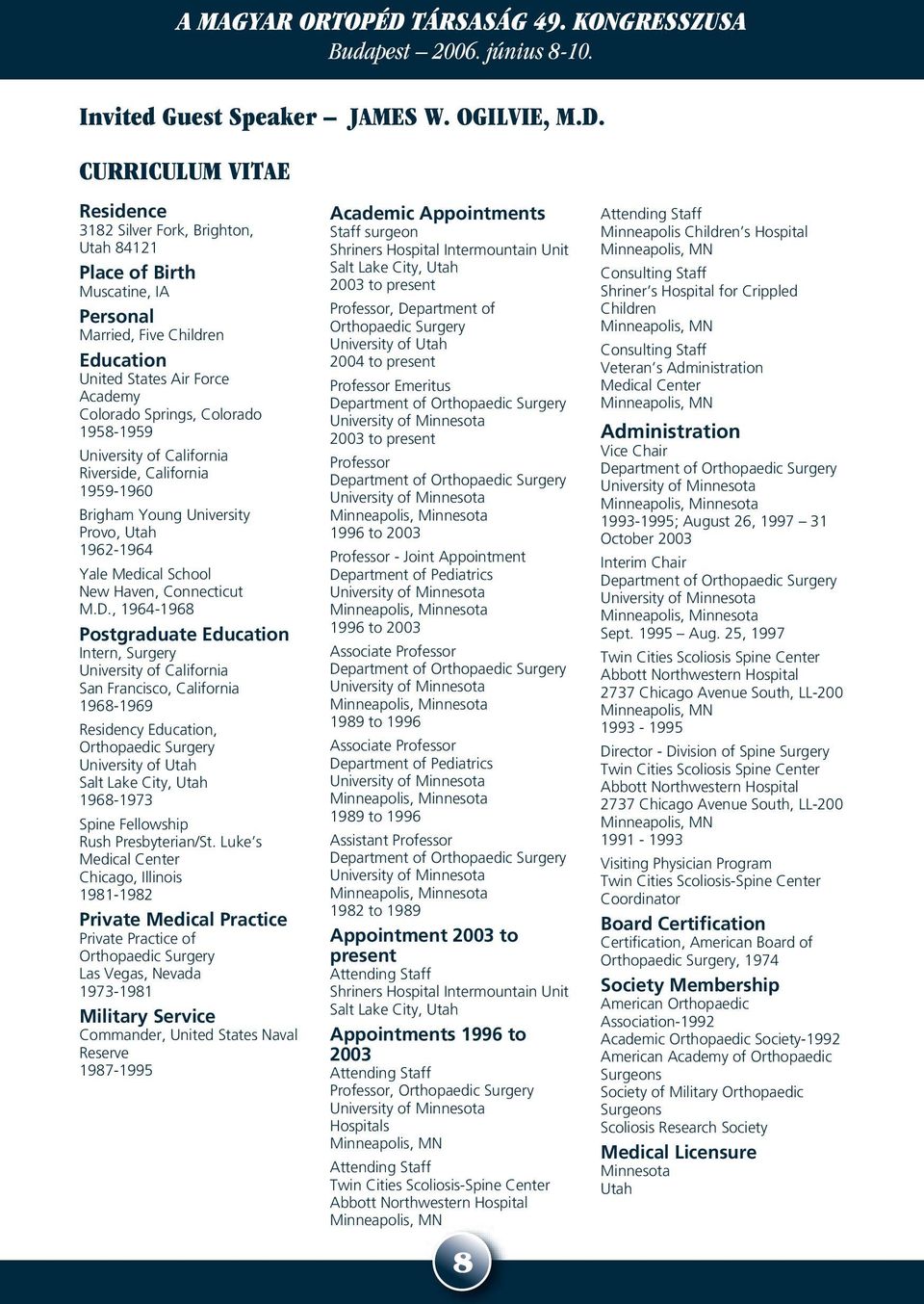 CURRICULUM VITAE Residence 3182 Silver Fork, Brighton, Utah 84121 Place of Birth Muscatine, IA Personal Married, Five Children Education United States Air Force Academy Colorado Springs, Colorado