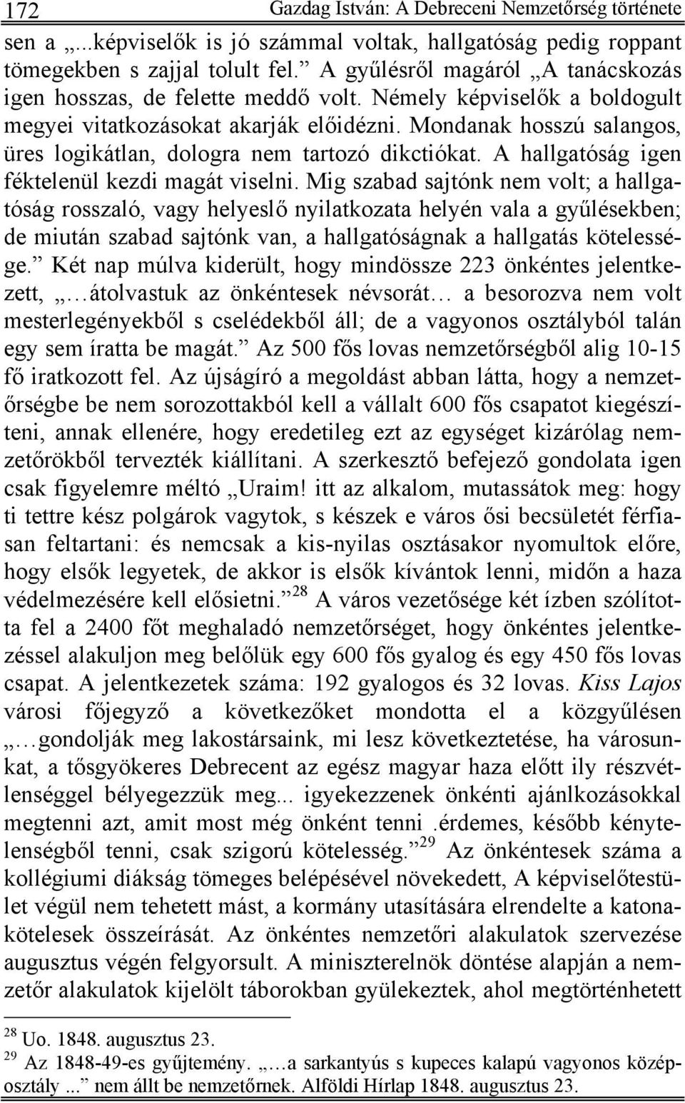 Mondanak hosszú salangos, üres logikátlan, dologra nem tartozó dikctiókat. A hallgatóság igen féktelenül kezdi magát viselni.