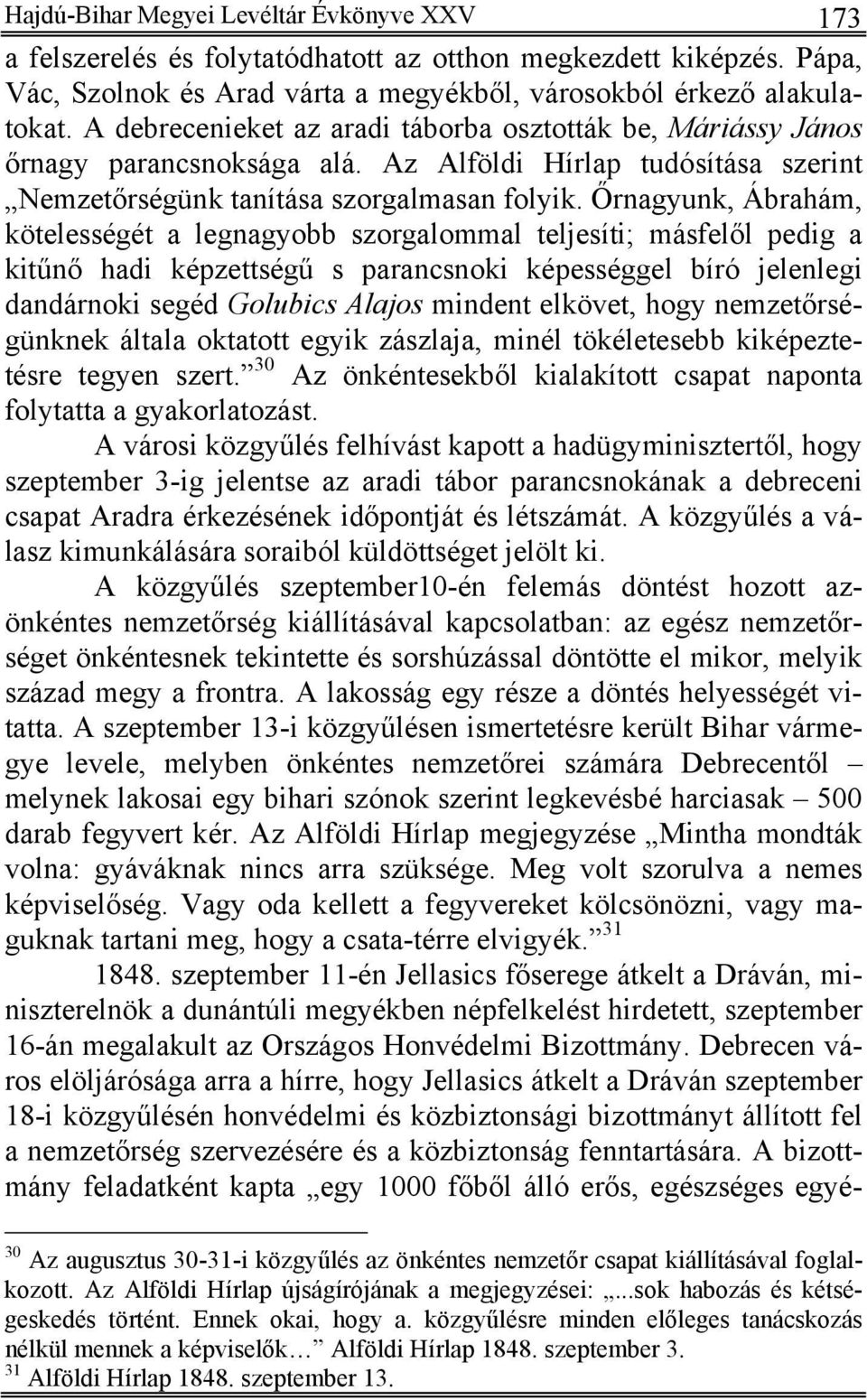 Őrnagyunk, Ábrahám, kötelességét a legnagyobb szorgalommal teljesíti; másfelől pedig a kitűnő hadi képzettségű s parancsnoki képességgel bíró jelenlegi dandárnoki segéd Golubics Alajos mindent