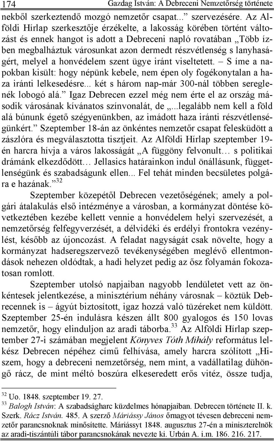 lanyhaságért, melyel a honvédelem szent ügye iránt viseltetett. S íme a napokban kisült: hogy népünk kebele, nem épen oly fogékonytalan a haza iránti lelkesedésre.