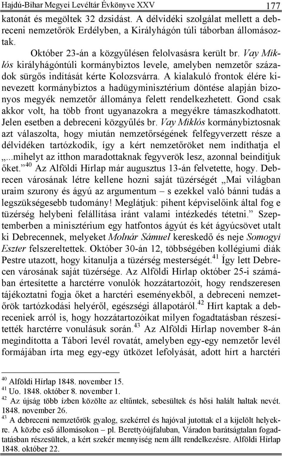 A kialakuló frontok élére kinevezett kormánybiztos a hadügyminisztérium döntése alapján bizonyos megyék nemzetőr állománya felett rendelkezhetett.