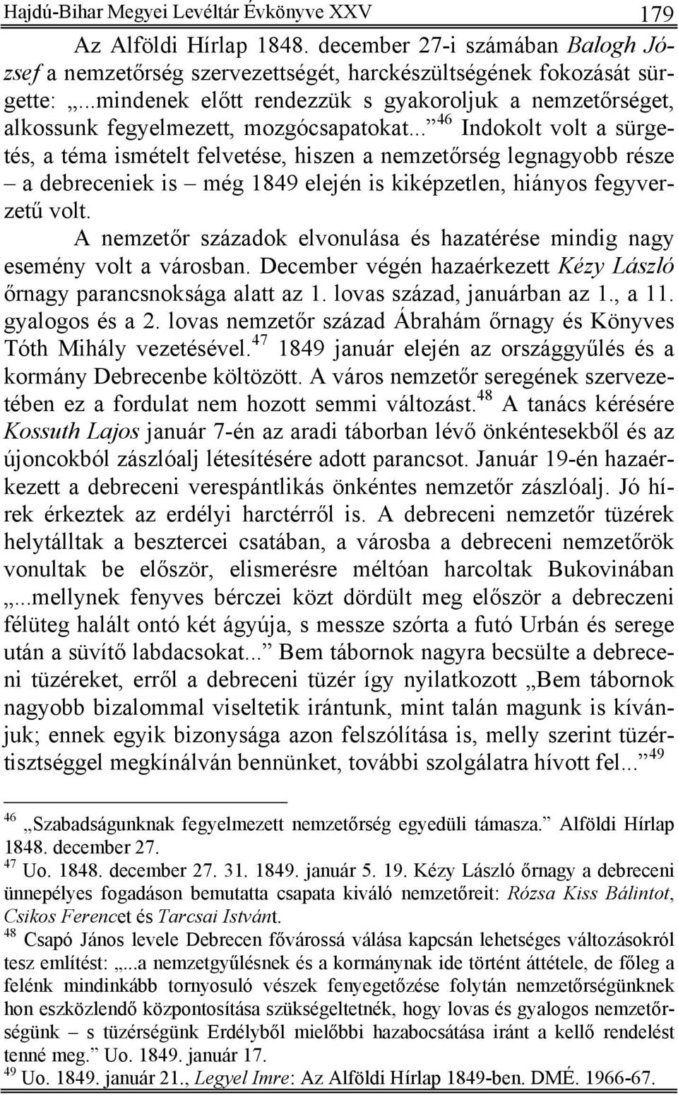 .. 46 Indokolt volt a sürgetés, a téma ismételt felvetése, hiszen a nemzetőrség legnagyobb része a debreceniek is még 1849 elején is kiképzetlen, hiányos fegyverzetű volt.