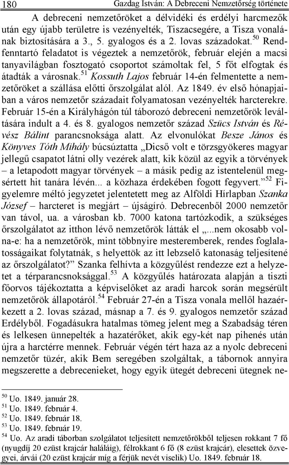 50 Rendfenntartó feladatot is végeztek a nemzetőrök, február elején a macsi tanyavilágban fosztogató csoportot számoltak fel, 5 főt elfogtak és átadták a városnak.