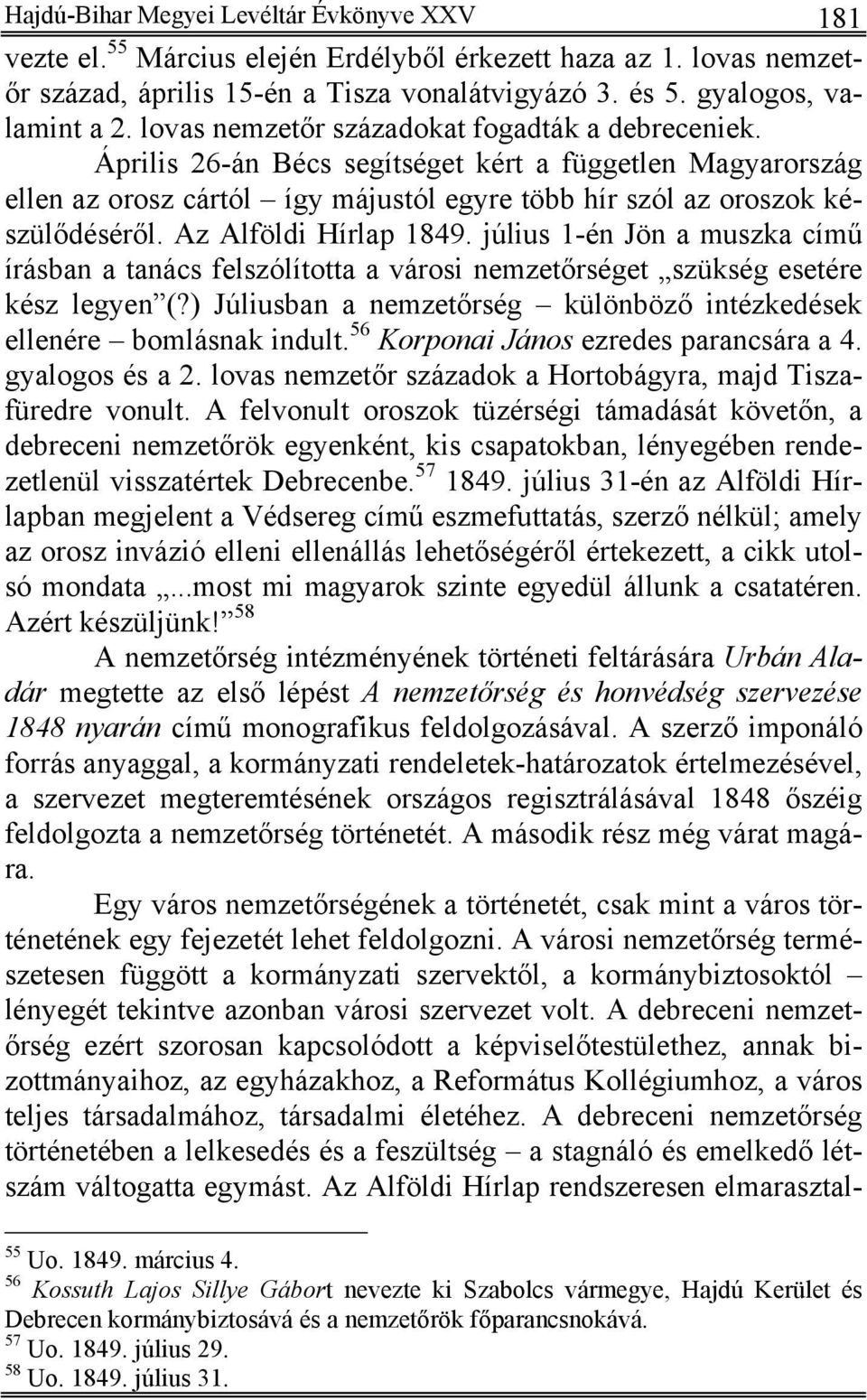 Az Alföldi Hírlap 1849. július 1-én Jön a muszka című írásban a tanács felszólította a városi nemzetőrséget szükség esetére kész legyen (?