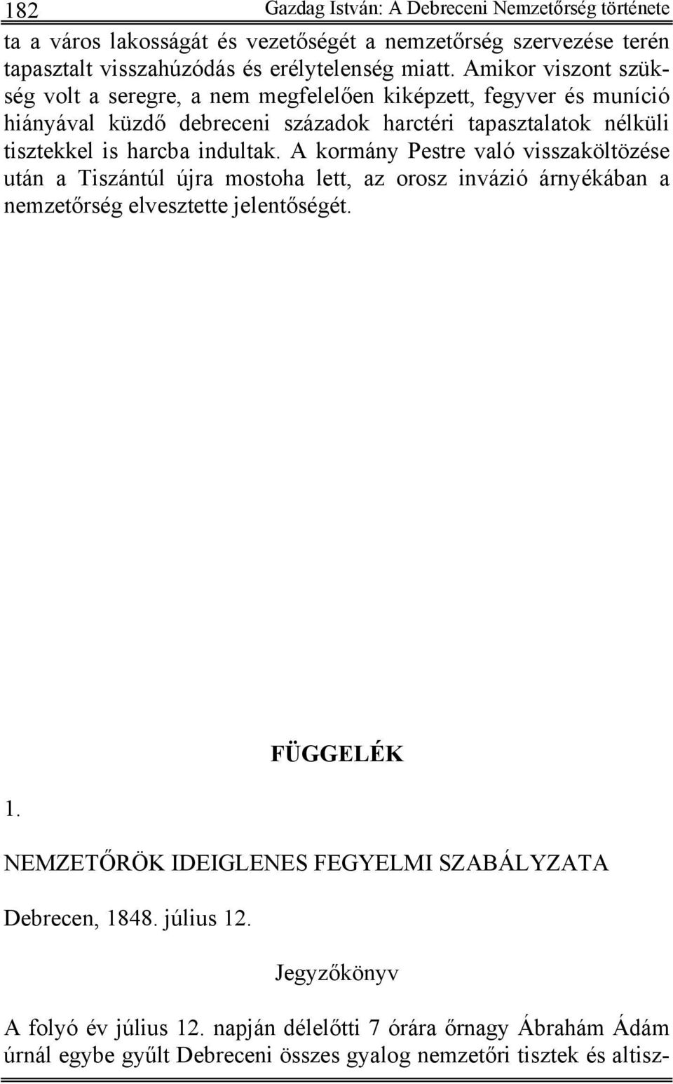 indultak. A kormány Pestre való visszaköltözése után a Tiszántúl újra mostoha lett, az orosz invázió árnyékában a nemzetőrség elvesztette jelentőségét. 1.