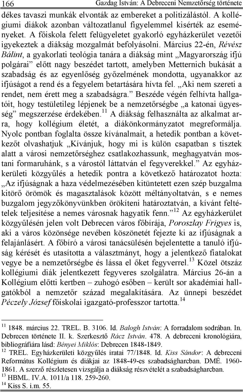 Március 22-én, Révész Bálint, a gyakorlati teológia tanára a diákság mint Magyarország ifjú polgárai előtt nagy beszédet tartott, amelyben Metternich bukását a szabadság és az egyenlőség győzelmének