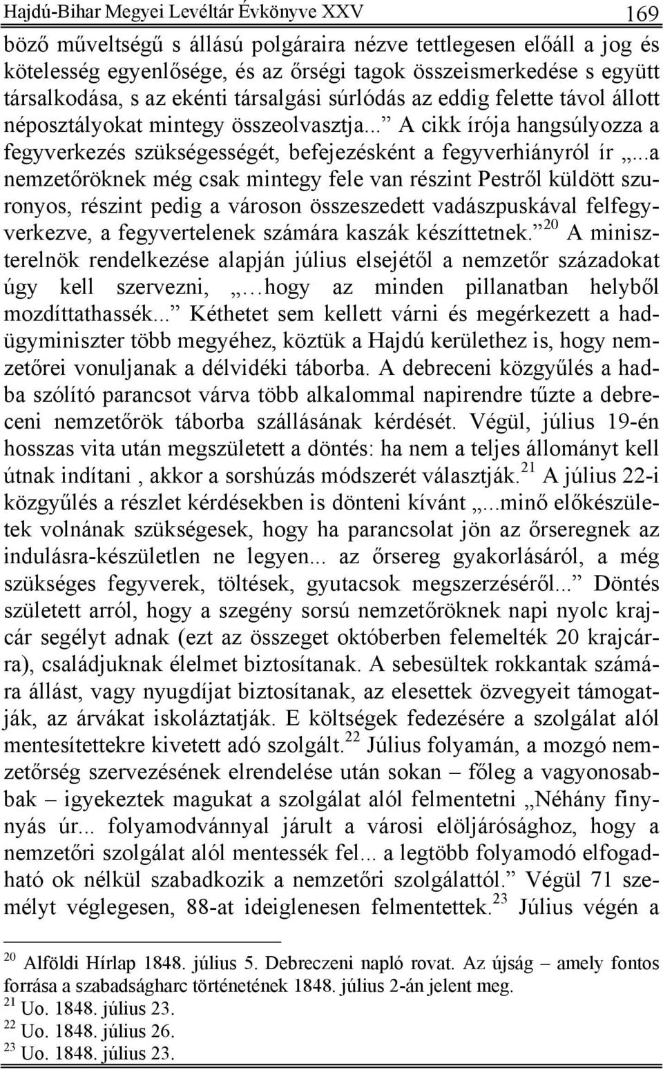 ..a nemzetőröknek még csak mintegy fele van részint Pestről küldött szuronyos, részint pedig a városon összeszedett vadászpuskával felfegyverkezve, a fegyvertelenek számára kaszák készíttetnek.