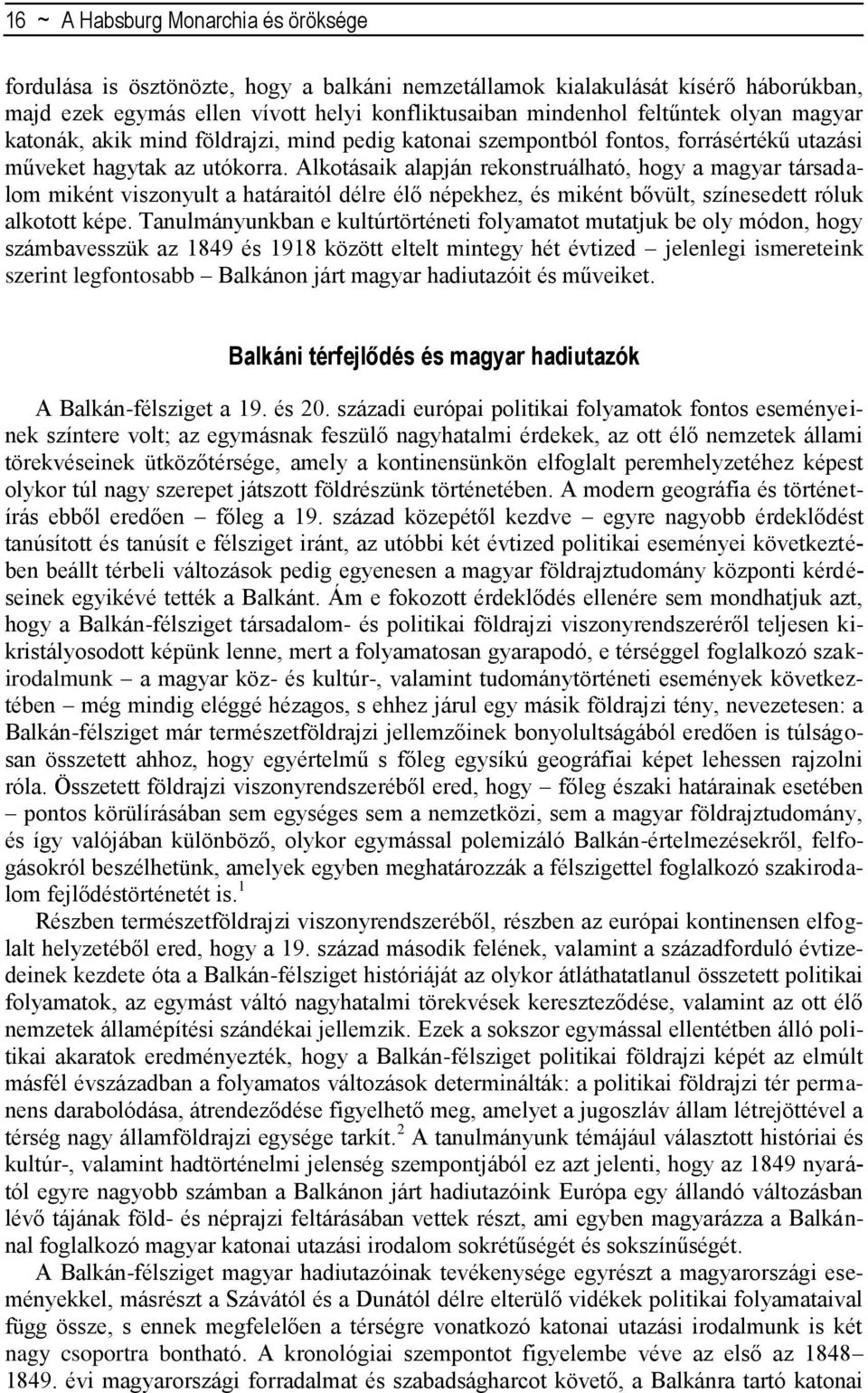 Alkotásaik alapján rekonstruálható, hogy a magyar társadalom miként viszonyult a határaitól délre élő népekhez, és miként bővült, színesedett róluk alkotott képe.