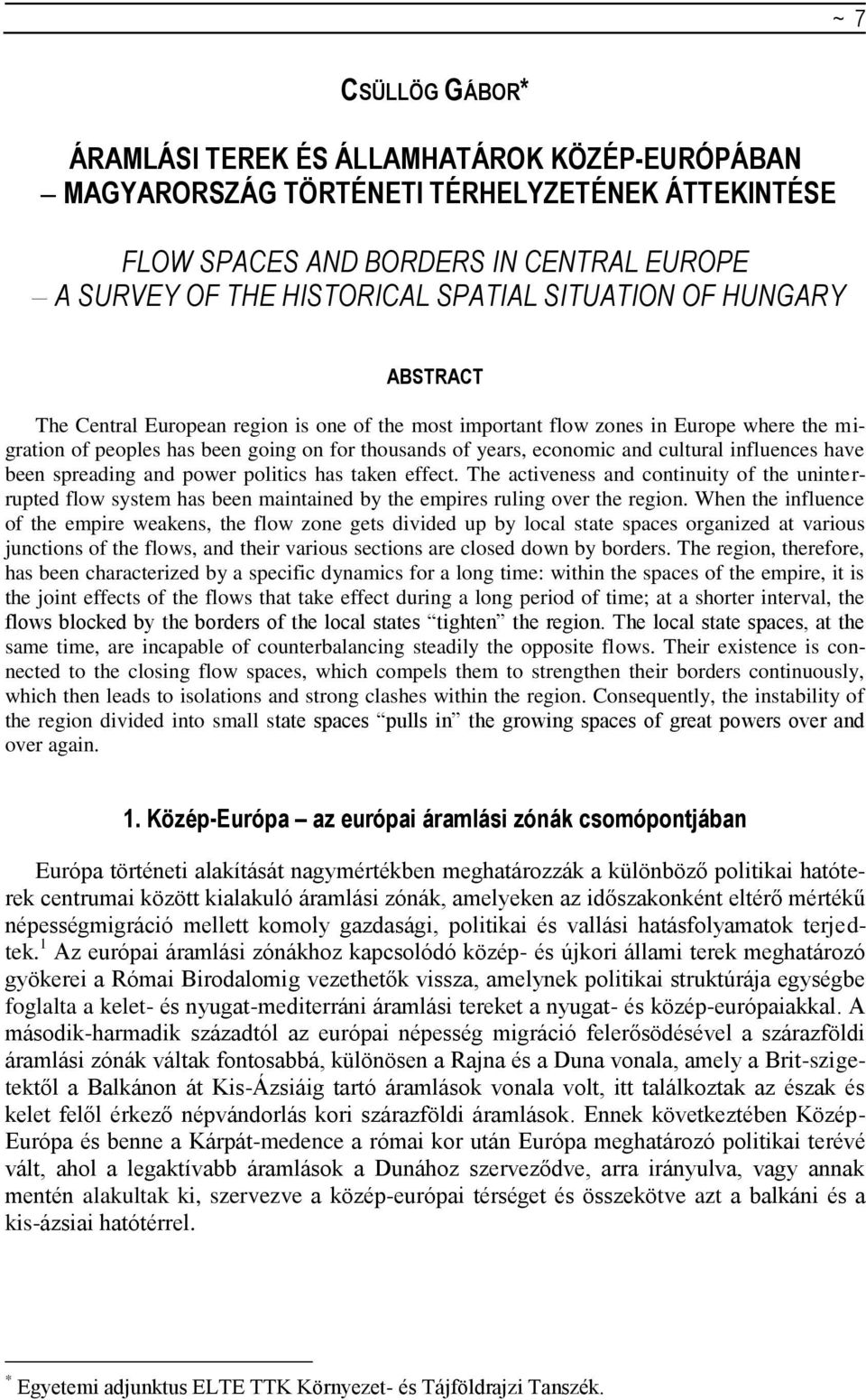 cultural influences have been spreading and power politics has taken effect. The activeness and continuity of the uninterrupted flow system has been maintained by the empires ruling over the region.