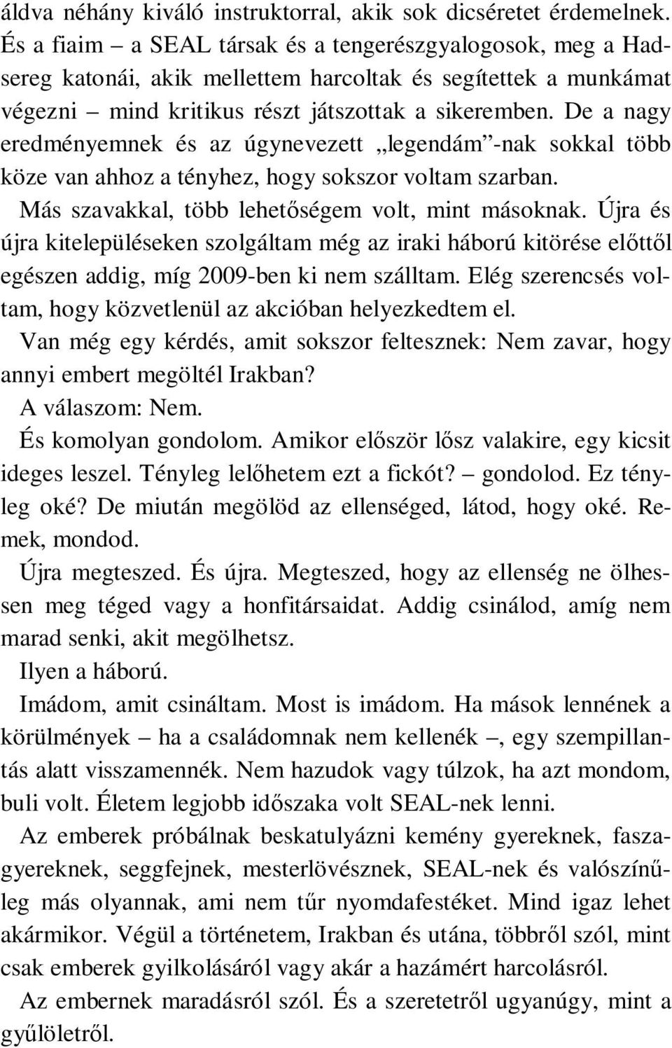 De a nagy eredményemnek és az úgynevezett legendám -nak sokkal több köze van ahhoz a tényhez, hogy sokszor voltam szarban. Más szavakkal, több lehetőségem volt, mint másoknak.