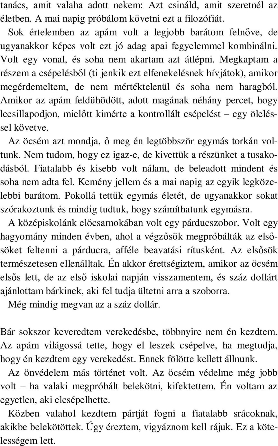 Megkaptam a részem a csépelésből (ti jenkik ezt elfenekelésnek hívjátok), amikor megérdemeltem, de nem mértéktelenül és soha nem haragból.