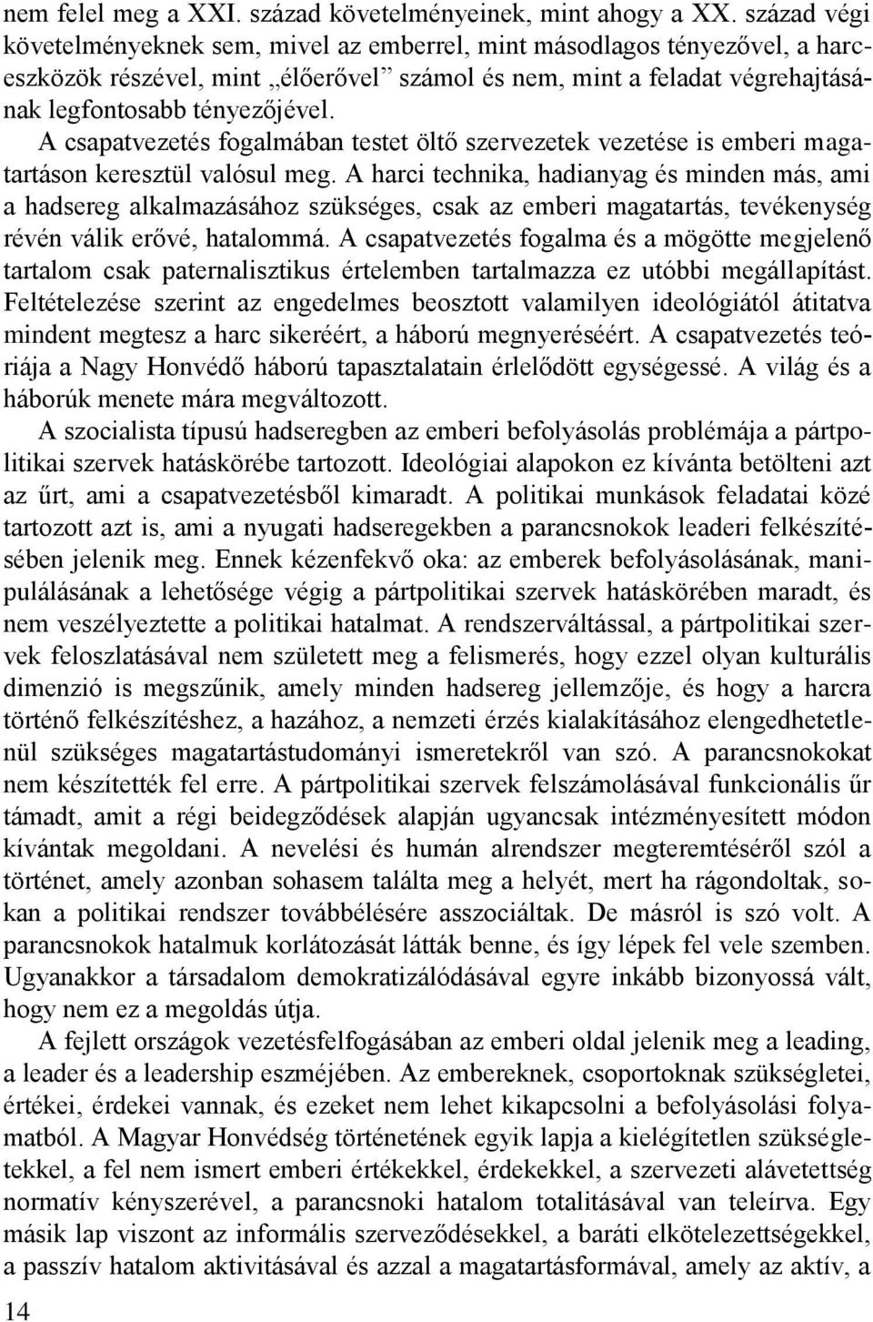 A csapatvezetés fogalmában testet öltő szervezetek vezetése is emberi magatartáson keresztül valósul meg.