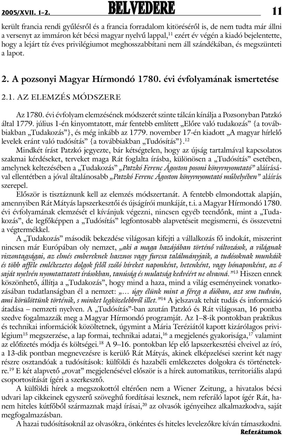 lejárt tíz éves privilégiumot meghosszabbítani nem áll szándékában, és megszünteti a lapot. 11 2. A pozsonyi Magyar Hírmondó 1780. évi évfolyamának ismertetése 2.1. Az elemzés módszere Az 1780.