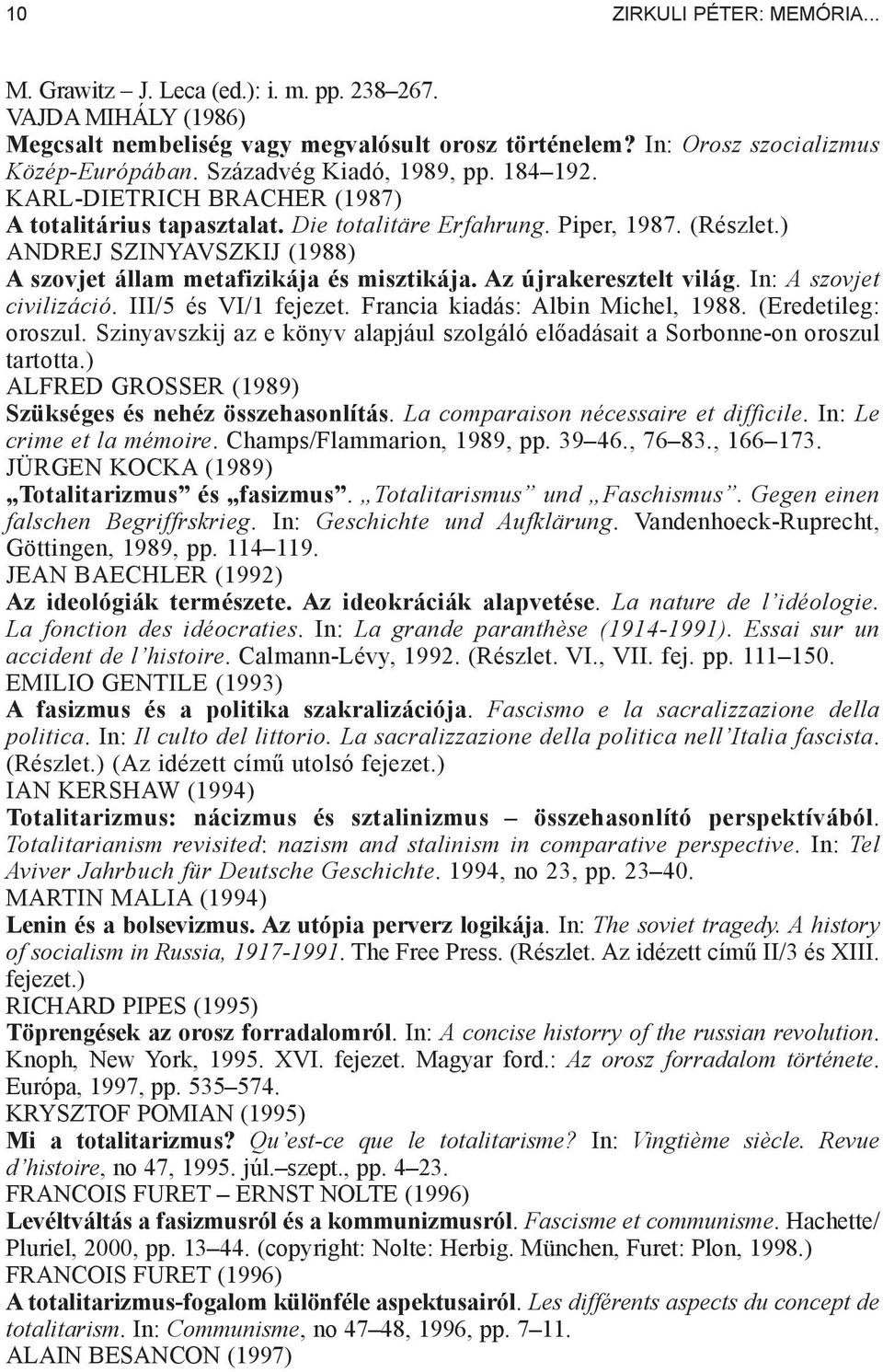 ) ANDREJ SZINYAVSZKIJ (1988) A szovjet állam metafizikája és misztikája. Az újrakeresztelt világ. In: A szovjet civilizáció. III/5 és VI/1 fejezet. Francia kiadás: Albin Michel, 1988.