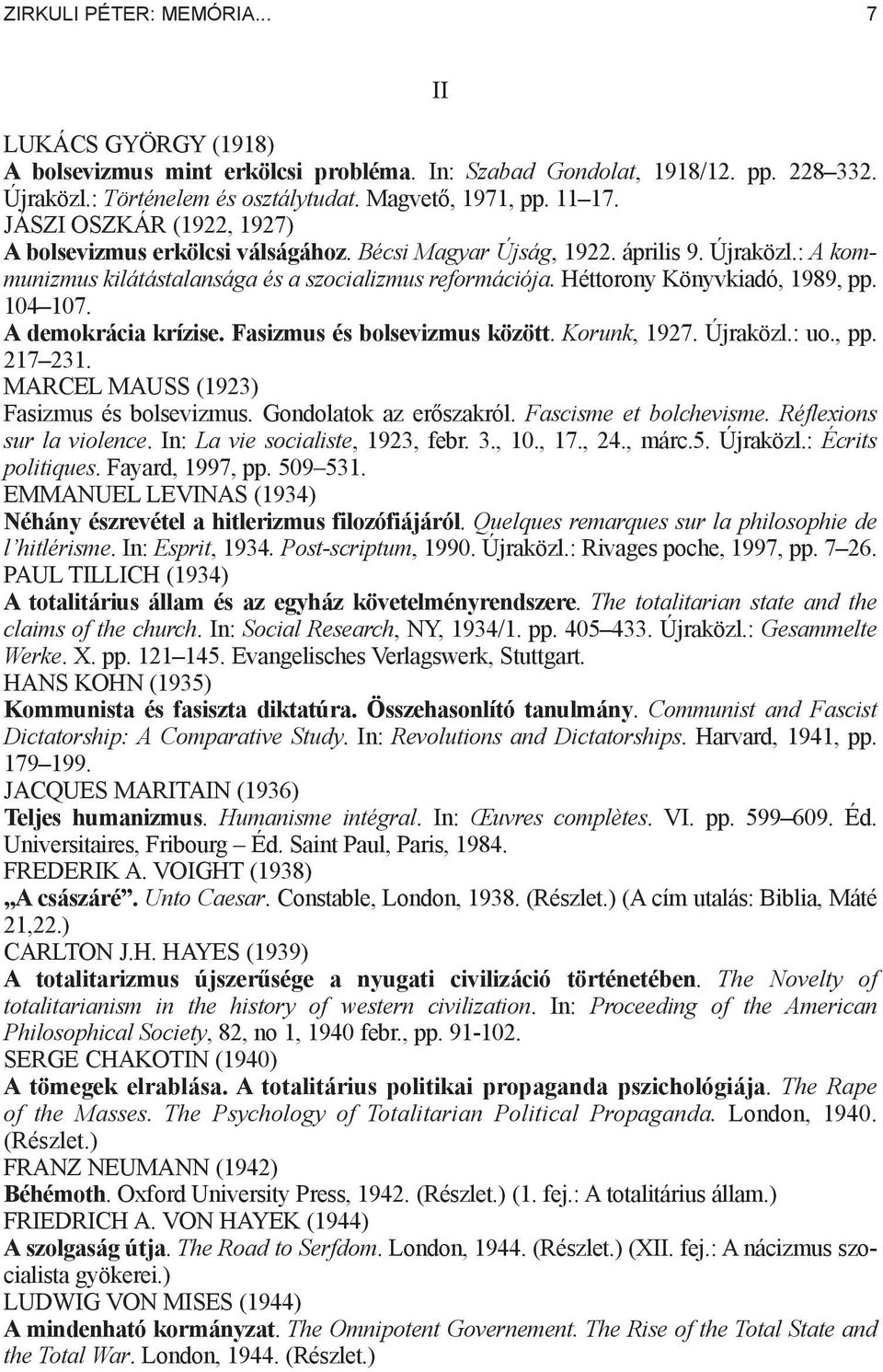 Héttorony Könyvkiadó, 1989, pp. 104 107. A demokrácia krízise. Fasizmus és bolsevizmus között. Korunk, 1927. Újraközl.: uo., pp. 217 231. MARCEL MAUSS (1923) Fasizmus és bolsevizmus.