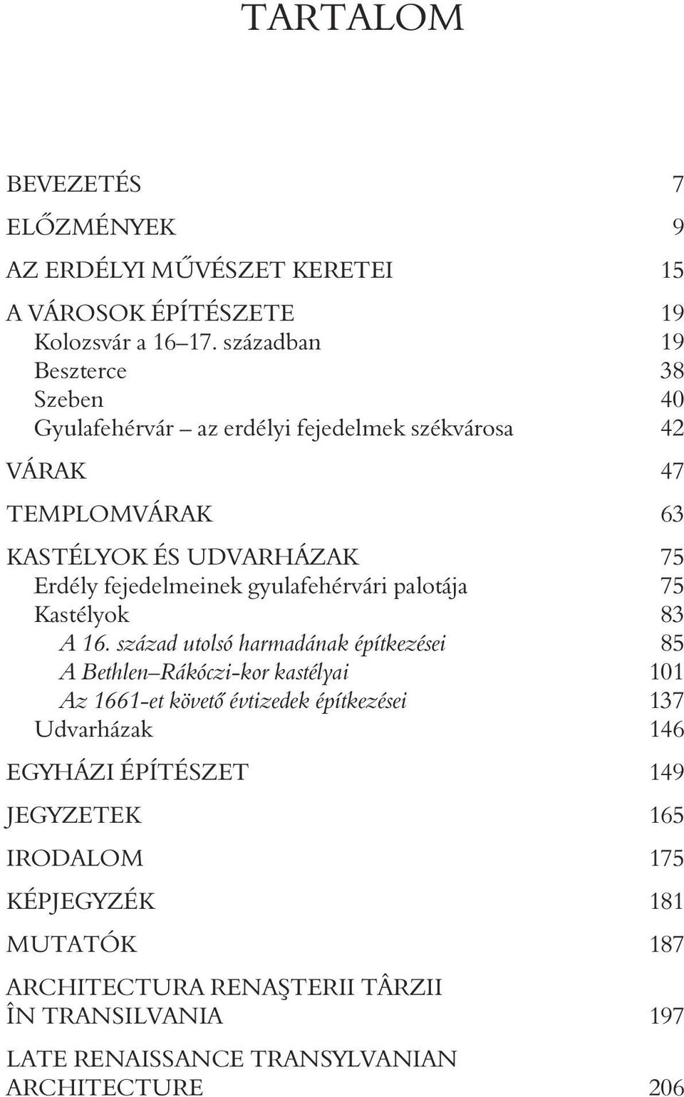 fejedelmeinek gyulafehérvári palotája 75 Kastélyok 83 A 16.