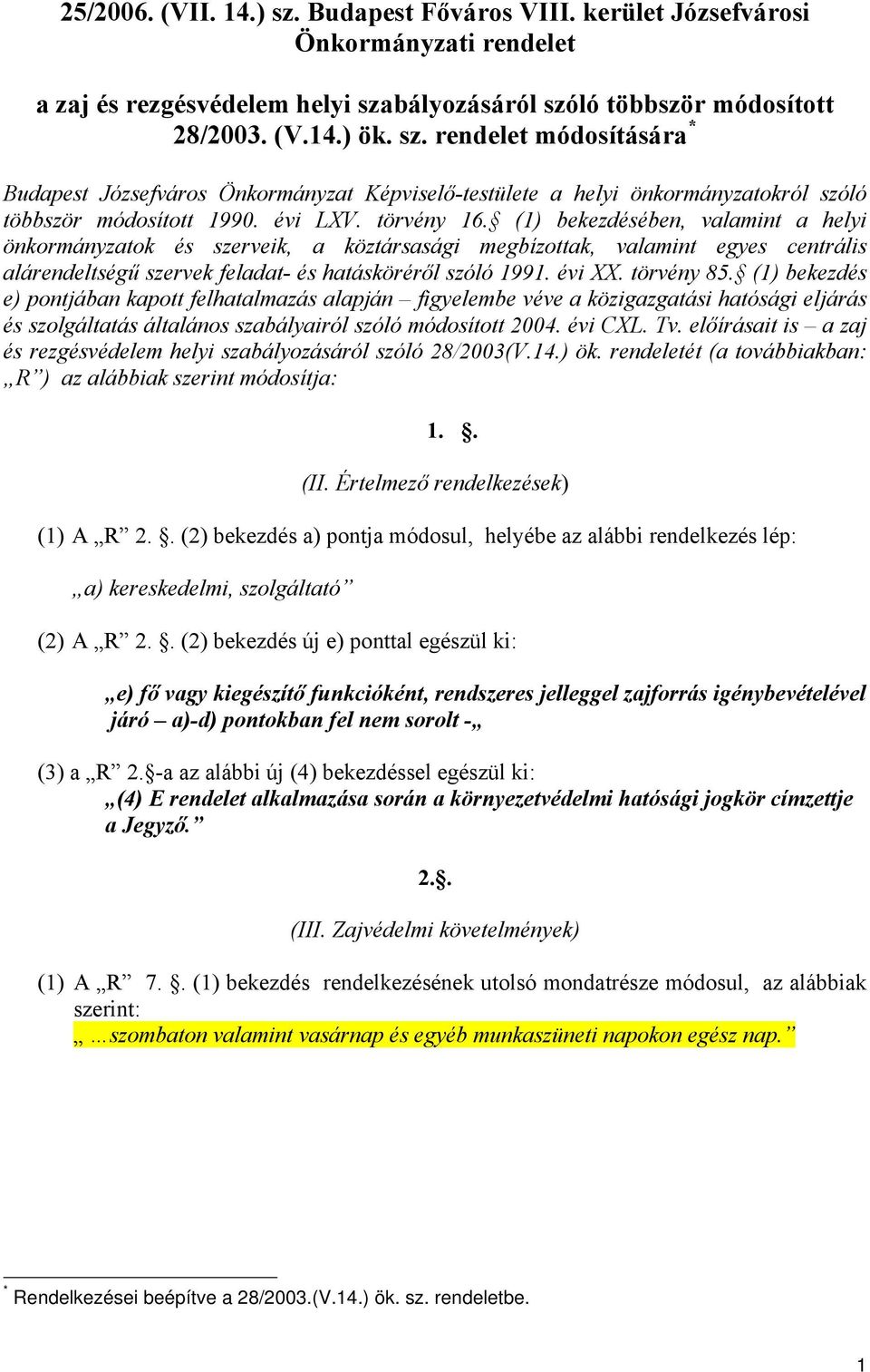 évi XX. törvény 85. (1) bekezdés e) pontjában kapott felhatalmazás alapján figyelembe véve a közigazgatási hatósági eljárás és szolgáltatás általános szabályairól szóló módosított 2004. évi CXL. Tv.