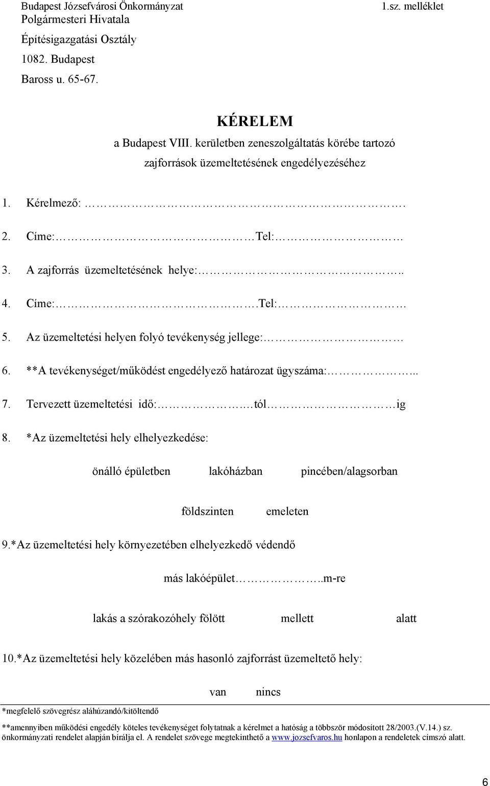 Az üzemeltetési helyen folyó tevékenység jellege: 6. **A tevékenységet/működést engedélyező határozat ügyszáma:... 7. Tervezett üzemeltetési idő:. tól ig 8.