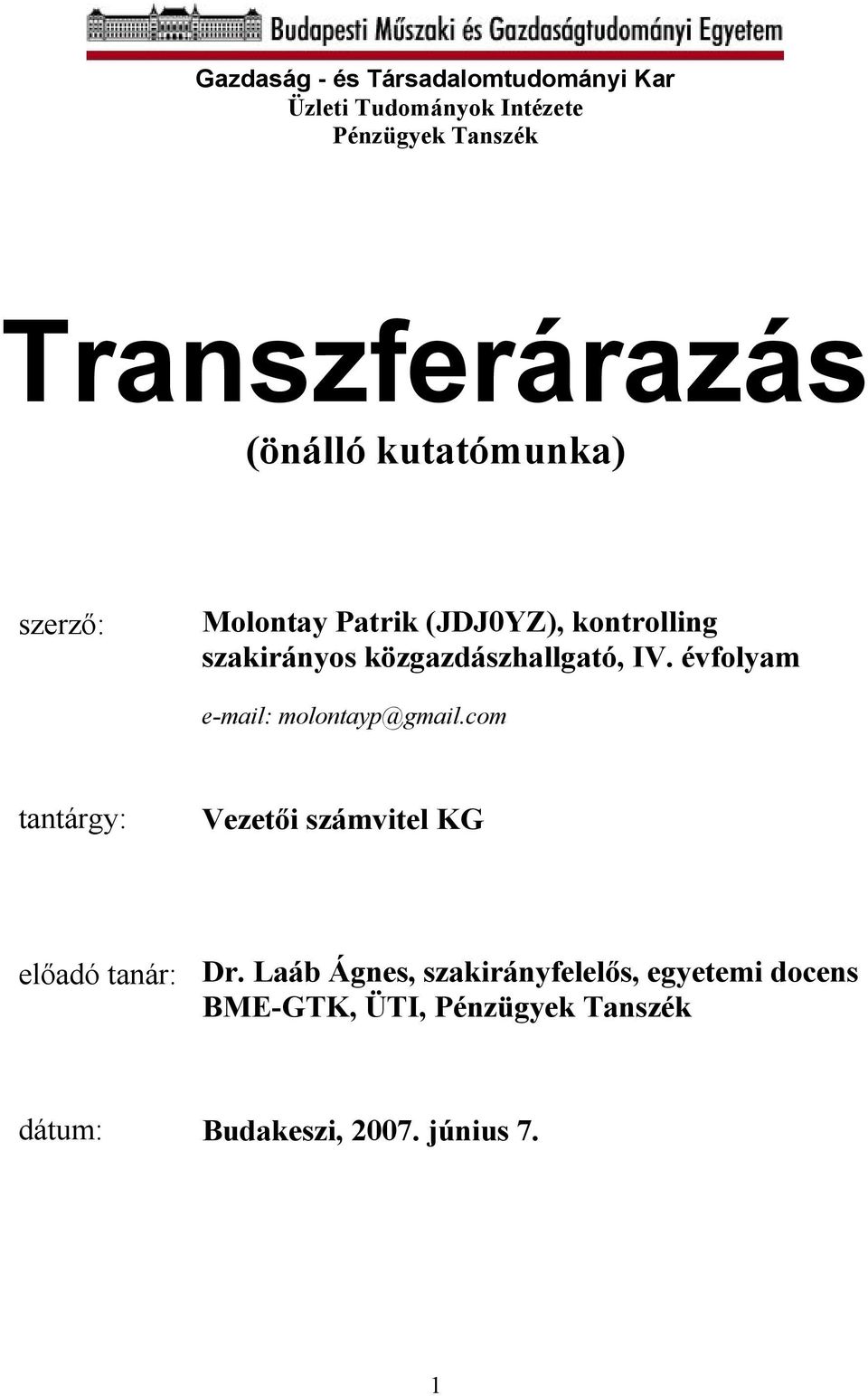 IV. évfolyam e-mail: molontayp@gmail.com tantárgy: Vezetői számvitel KG előadó tanár: Dr.