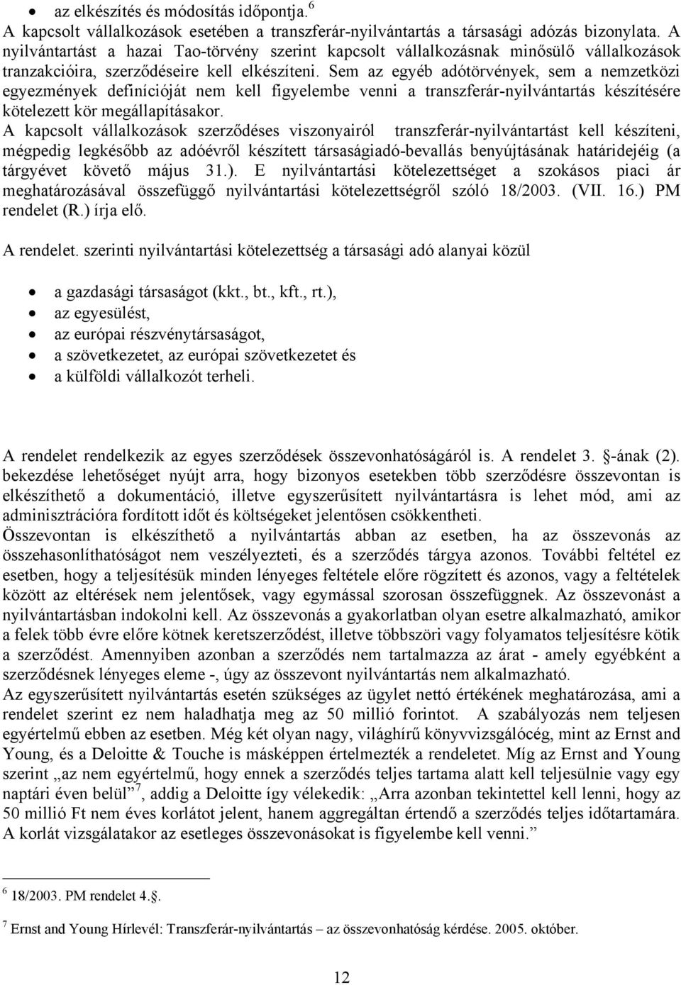 Sem az egyéb adótörvények, sem a nemzetközi egyezmények definícióját nem kell figyelembe venni a transzferár-nyilvántartás készítésére kötelezett kör megállapításakor.