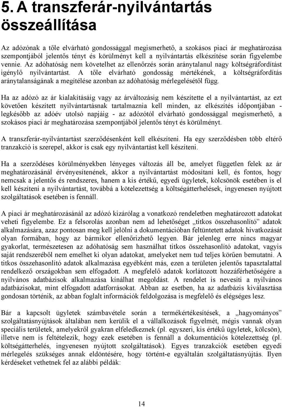 A tőle elvárható gondosság mértékének, a költségráfordítás aránytalanságának a megítélése azonban az adóhatóság mérlegelésétől függ.