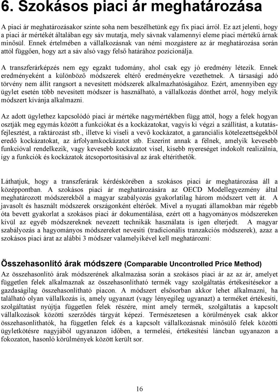 Ennek értelmében a vállalkozásnak van némi mozgástere az ár meghatározása során attól függően, hogy azt a sáv alsó vagy felső határához pozícionálja.