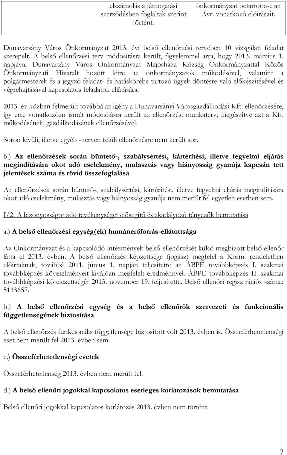 napjával Dunavarsány Város Önkormányzat Majosháza Község Önkormányzattal Közös Önkormányzati Hivatalt hozott létre az önkormányzatok működésével, valamint a polgármesterek és a jegyző feladat- és