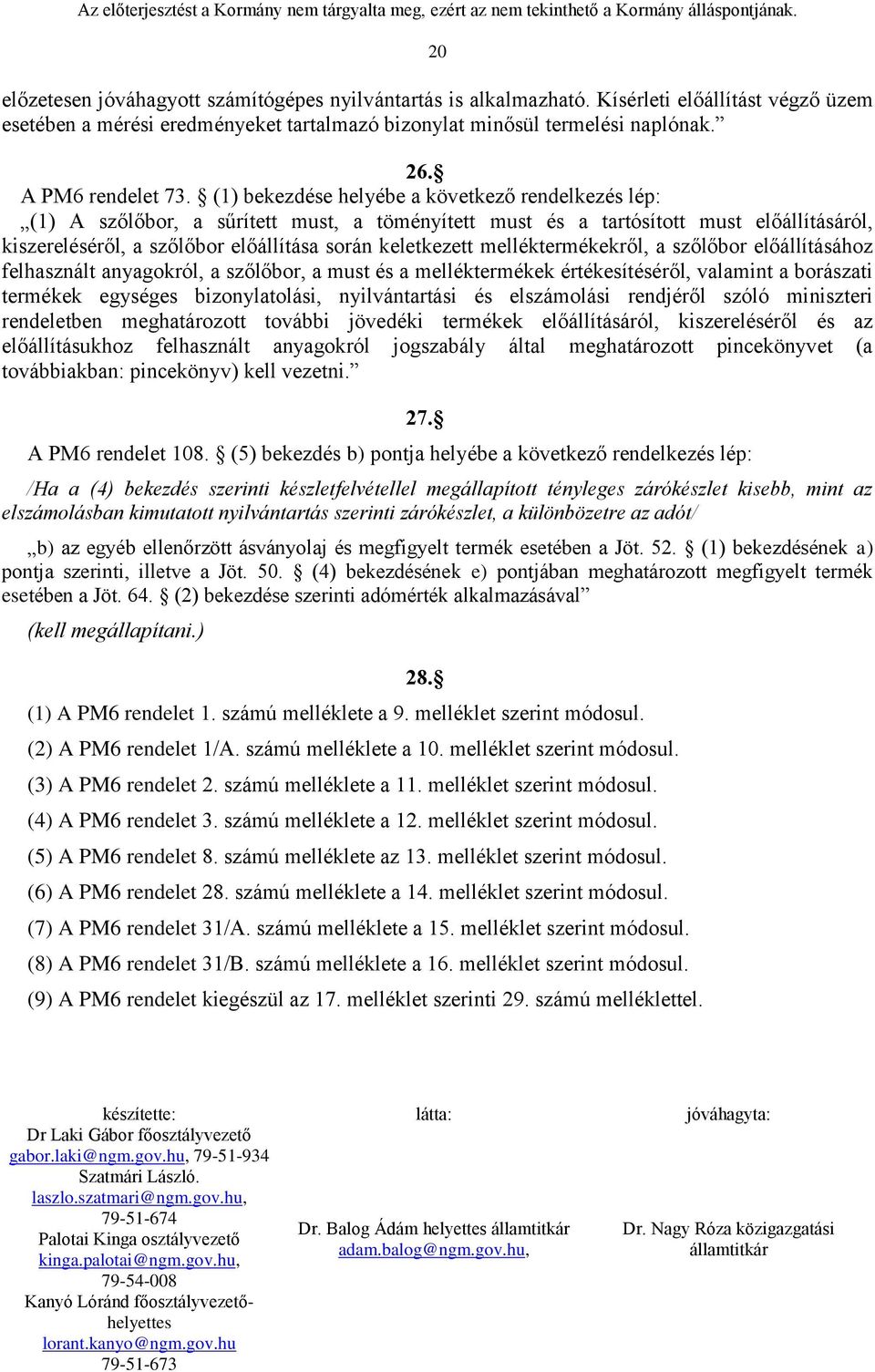 (1) bekezdése helyébe a következő rendelkezés lép: (1) A szőlőbor, a sűrített must, a töményített must és a tartósított must előállításáról, kiszereléséről, a szőlőbor előállítása során keletkezett