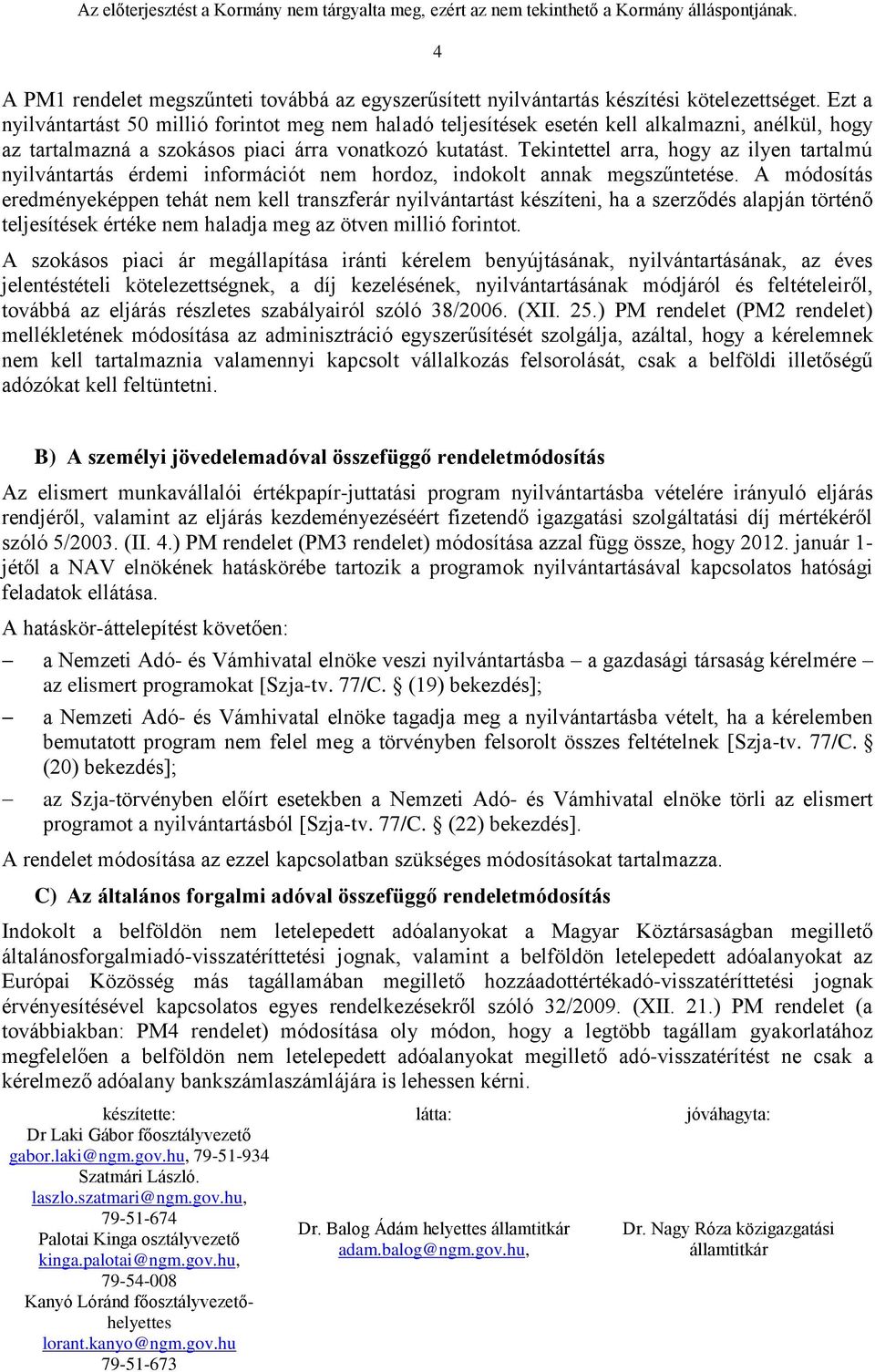 Tekintettel arra, hogy az ilyen tartalmú nyilvántartás érdemi információt nem hordoz, indokolt annak megszűntetése.