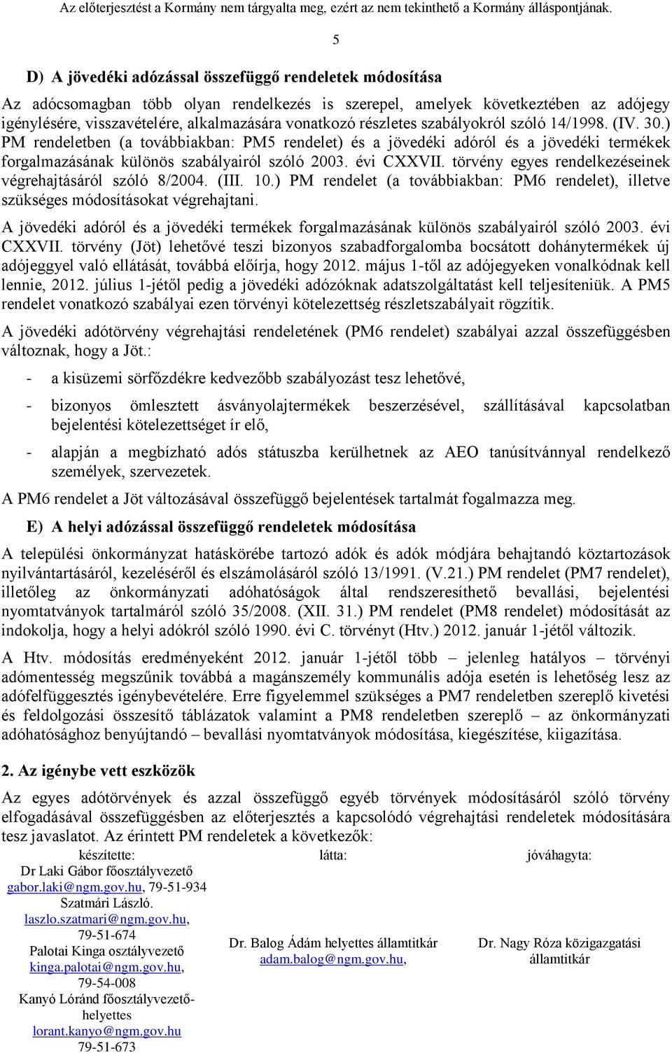 részletes szabályokról szóló 14/1998. (IV. 30.) PM rendeletben (a továbbiakban: PM5 rendelet) és a jövedéki adóról és a jövedéki termékek forgalmazásának különös szabályairól szóló 2003. évi CXXVII.