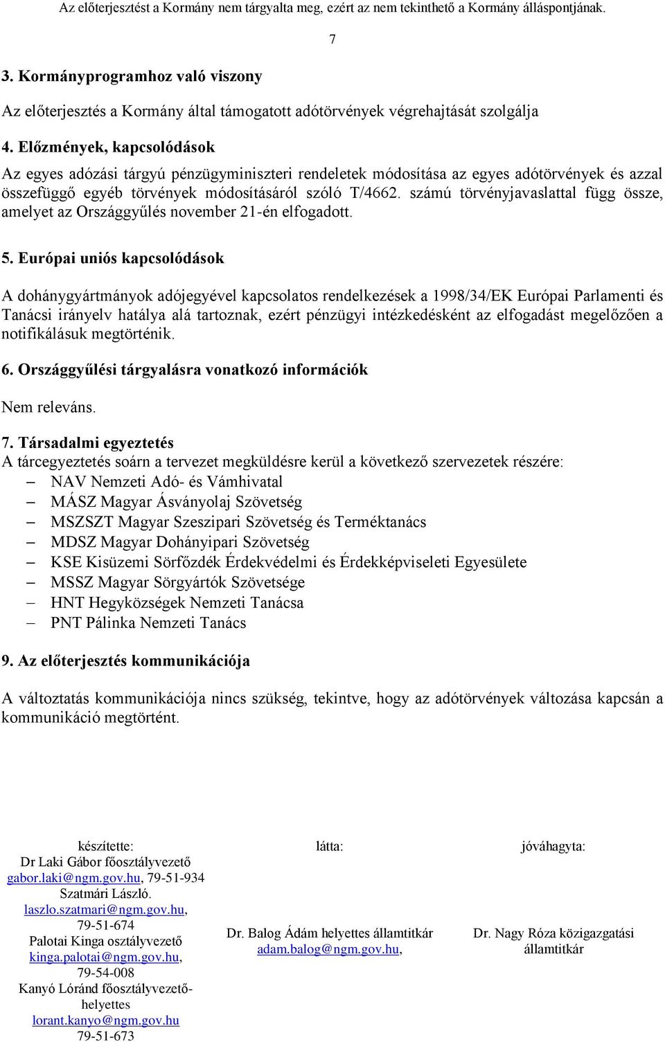 Előzmények, kapcsolódások 7 Az egyes adózási tárgyú pénzügyminiszteri rendeletek módosítása az egyes adótörvények és azzal összefüggő egyéb törvények módosításáról szóló T/4662.