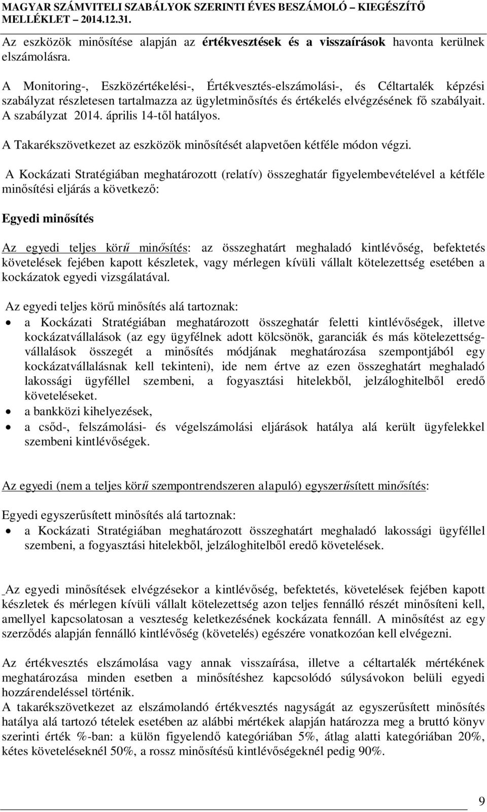 április 14-t l hatályos. A Takarékszövetkezet az eszközök min sítését alapvet en kétféle módon végzi.