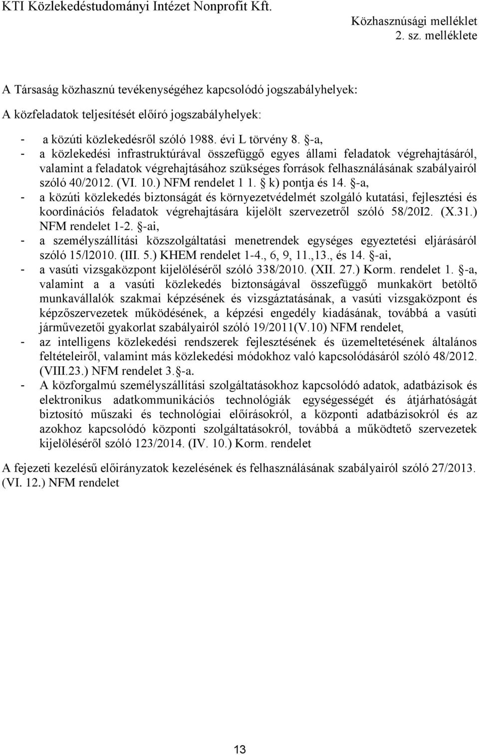 -a, - a közlekedési infrastruktúrával összefüggő egyes állami feladatok végrehajtásáról, valamint a feladatok végrehajtásához szükséges források felhasználásának szabályairól szóló 40/2012. (VI. 10.