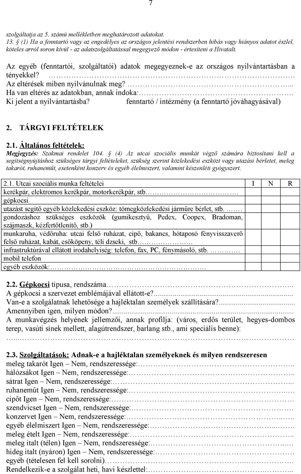 Az egyéb (fenntartói, szolgáltatói) adatok megegyeznek-e az országos nyilvántartásban a tényekkel?. Az eltérések miben nyilvánulnak meg?... Ha van eltérés az adatokban, annak indoka:.