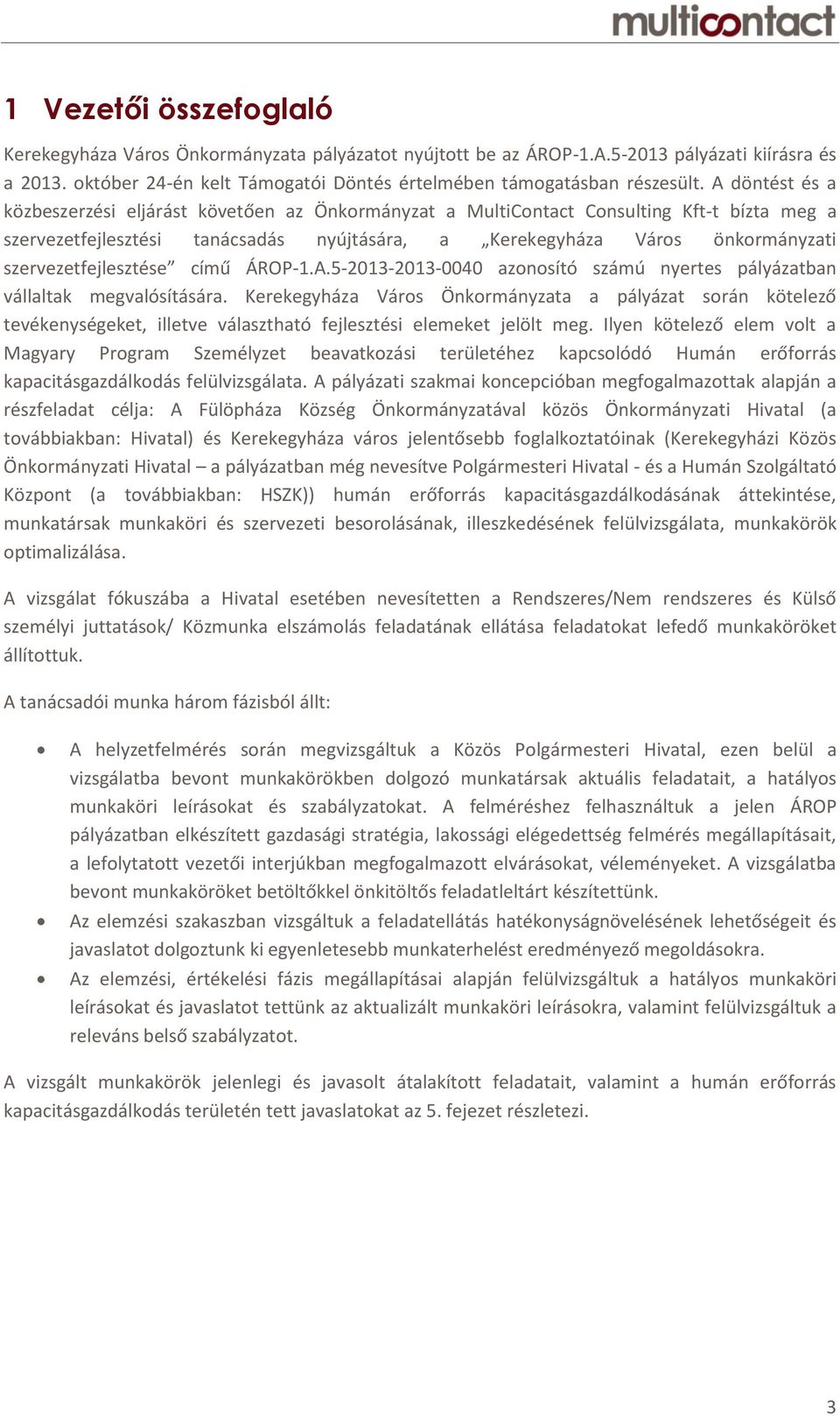 szervezetfejlesztése című ÁROP-1.A.5-2013-2013-0040 azonosító számú nyertes pályázatban vállaltak megvalósítására.