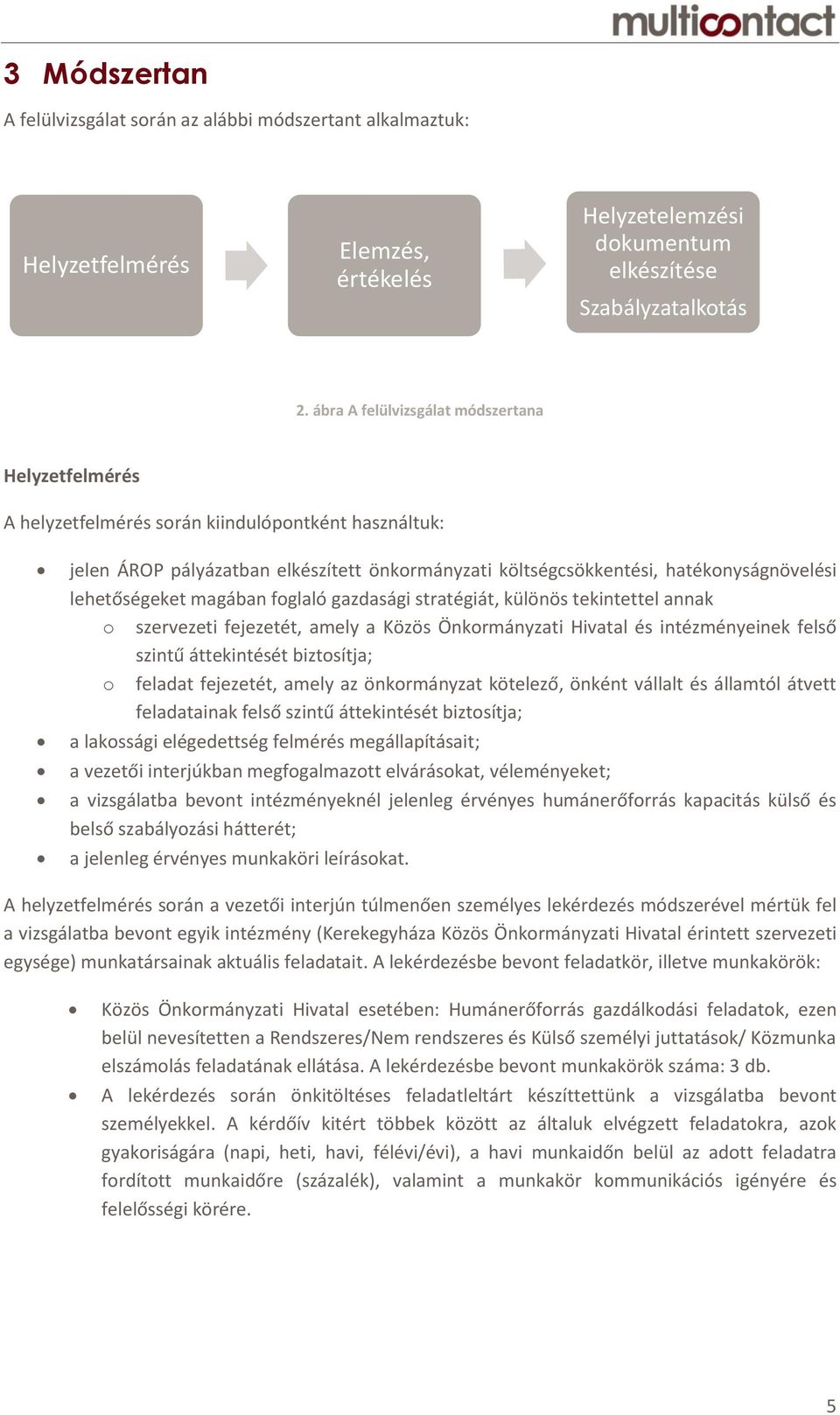 lehetőségeket magában foglaló gazdasági stratégiát, különös tekintettel annak o szervezeti fejezetét, amely a Közös Önkormányzati Hivatal és intézményeinek felső szintű áttekintését biztosítja; o