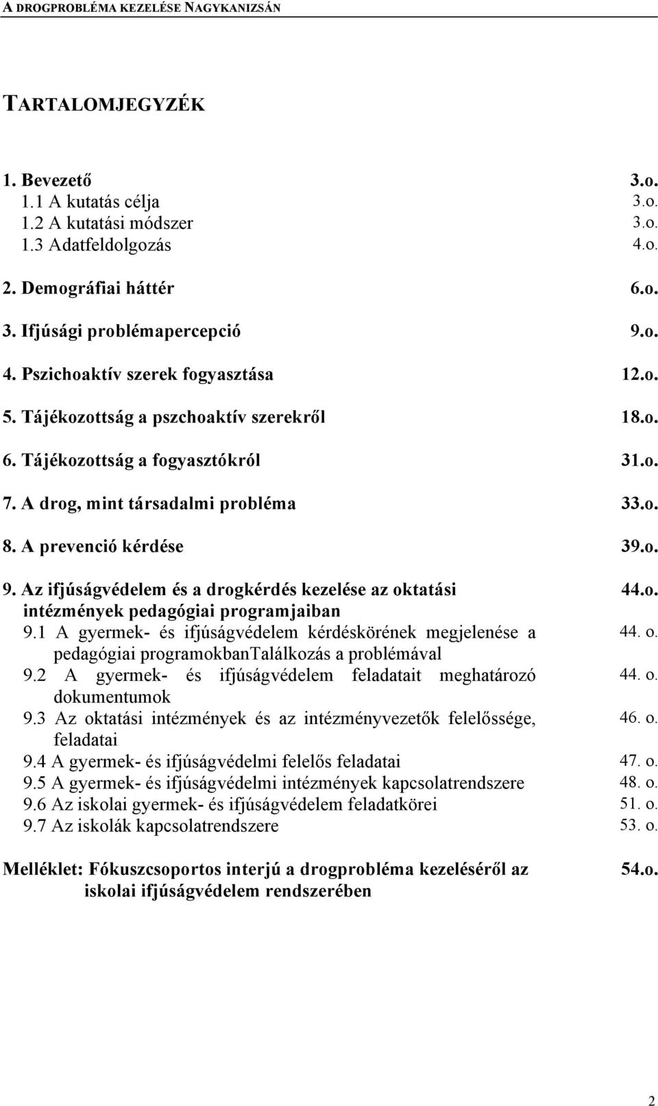 Az ifjúságvédelem és a drogkérdés kezelése az oktatási 44.o. intézmények pedagógiai programjaiban 9.1 A gyermek- és ifjúságvédelem kérdéskörének megjelenése a 44. o. pedagógiai programokbantalálkozás a problémával 9.