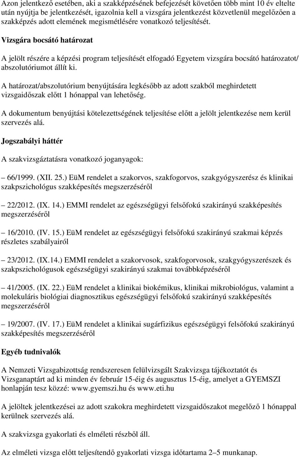 Vizsgára bocsátó határozat A jelölt részére a képzési program teljesítését elfogadó Egyetem vizsgára bocsátó határozatot/ abszolutóriumot állít ki.