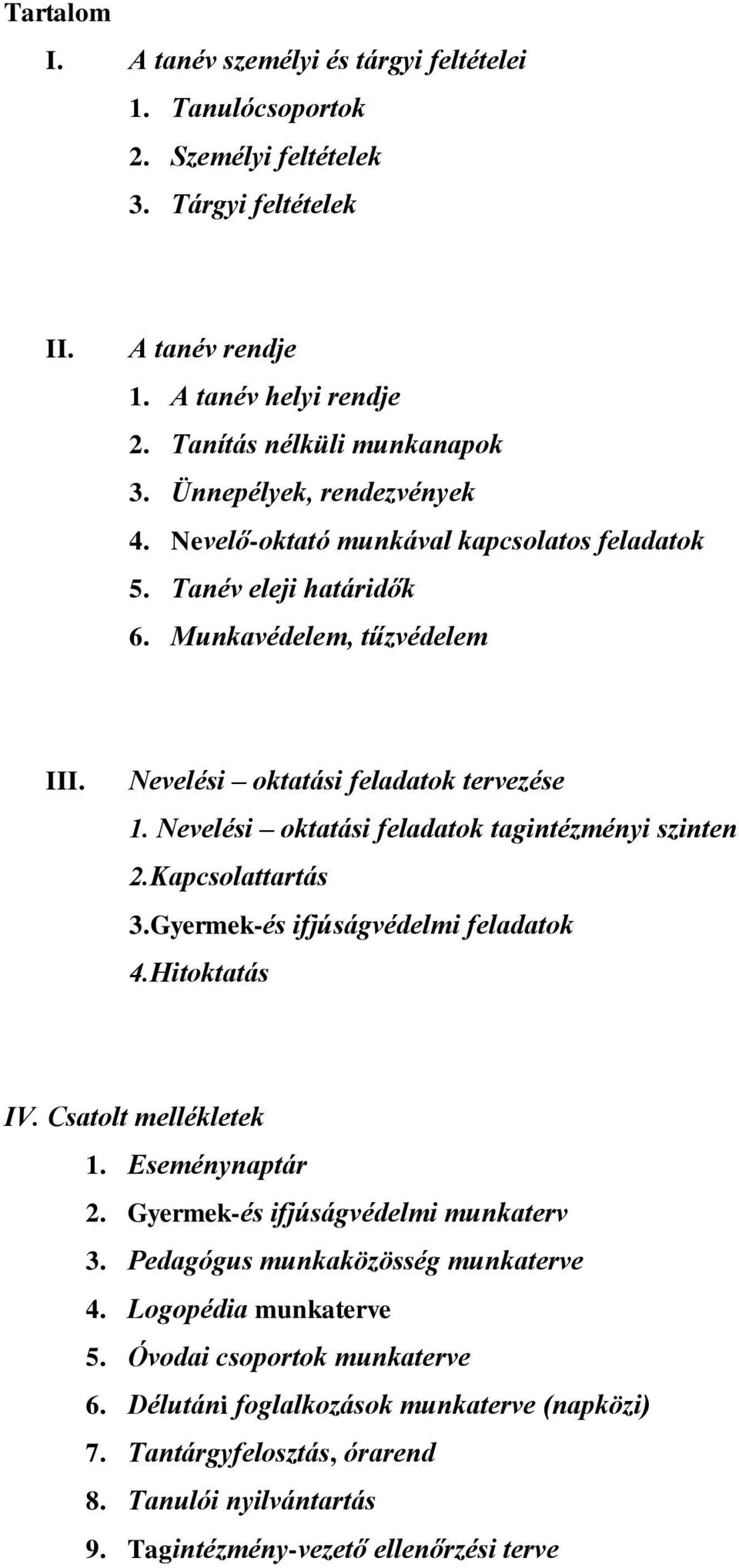 Nevelési oktatási feladatok tagintézményi szinten 2.Kapcsolattartás 3.Gyermek-és ifjúságvédelmi feladatok 4.Hitoktatás IV. Csatolt mellékletek 1. Eseménynaptár 2.