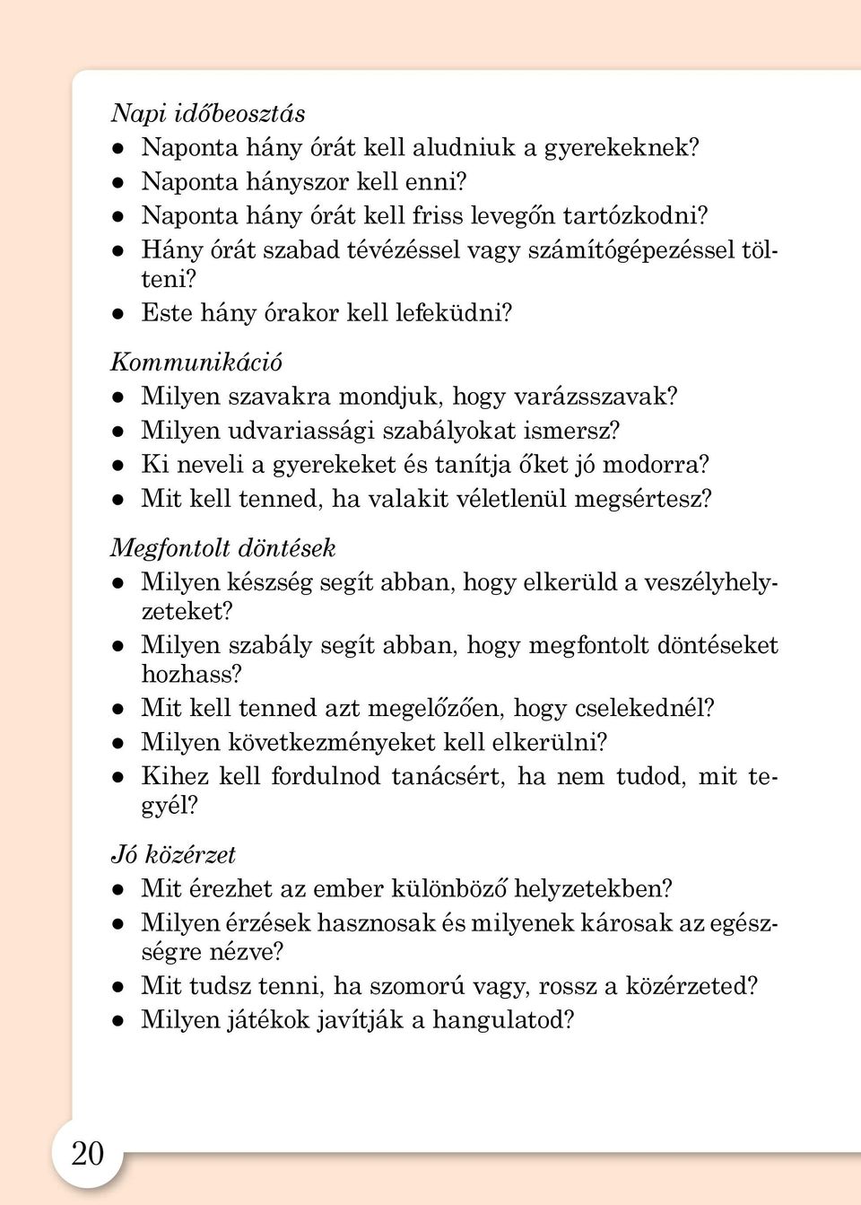 Ki neveli a gyerekeket és tanítja őket jó modorra? Mit kell tenned, ha valakit véletlenül megsértesz? Megfontolt döntések Milyen készség segít abban, hogy elkerüld a veszélyhelyzeteket?