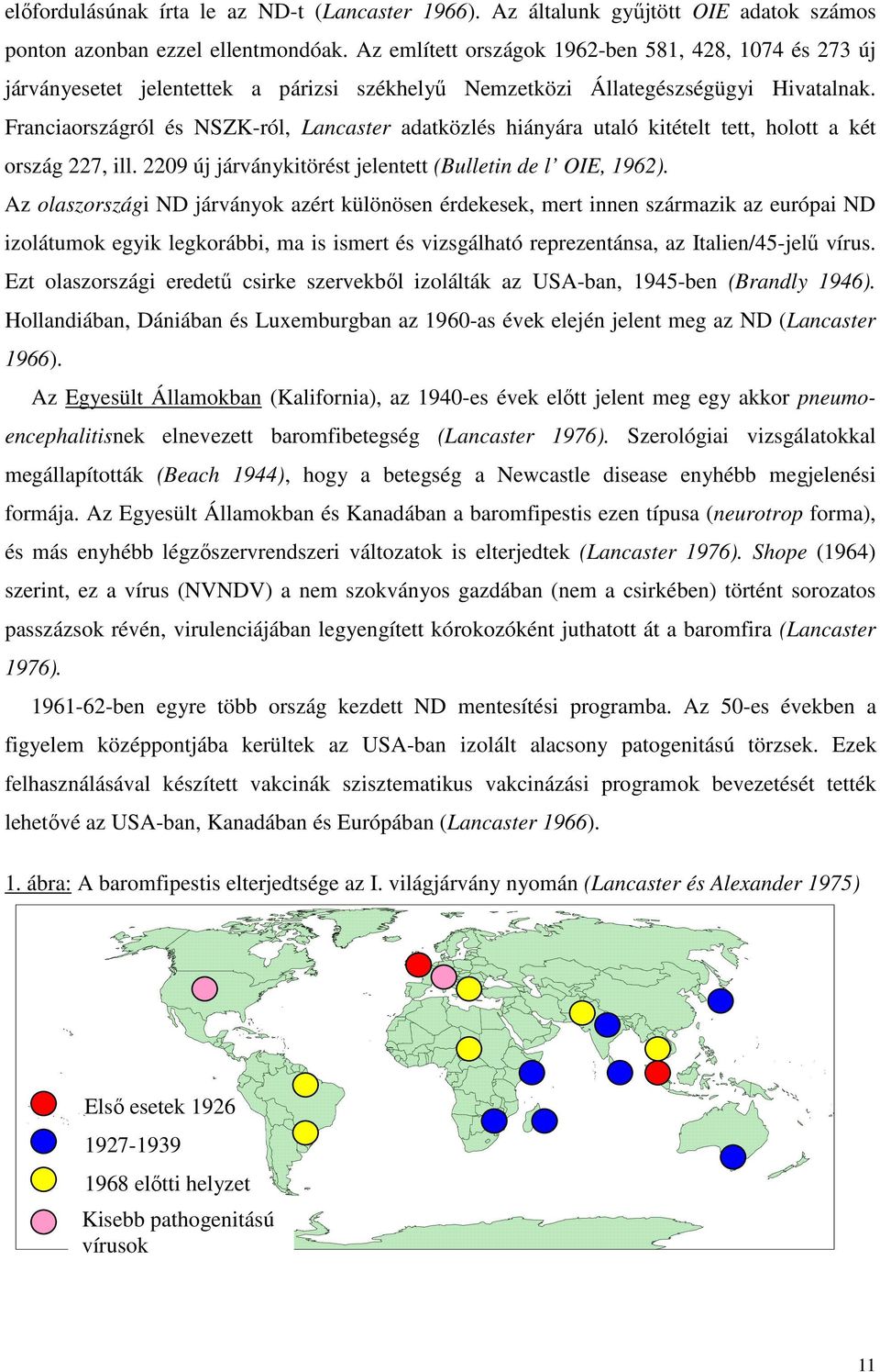 Franciaországról és NSZK-ról, Lancaster adatközlés hiányára utaló kitételt tett, holott a két ország 227, ill. 2209 új járványkitörést jelentett (Bulletin de l OIE, 1962).