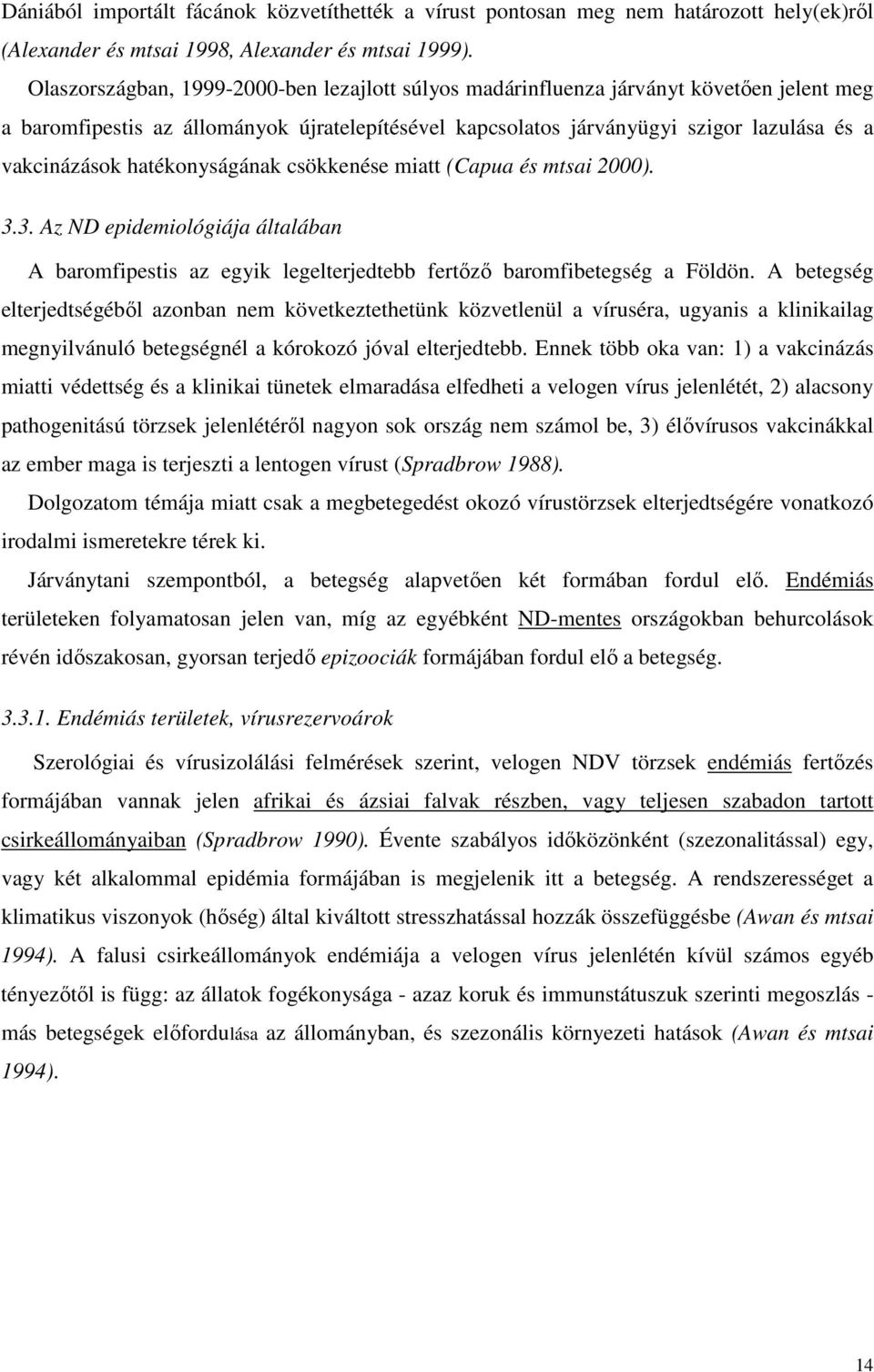 hatékonyságának csökkenése miatt (Capua és mtsai 2000). 3.3. Az ND epidemiológiája általában A baromfipestis az egyik legelterjedtebb fertőző baromfibetegség a Földön.