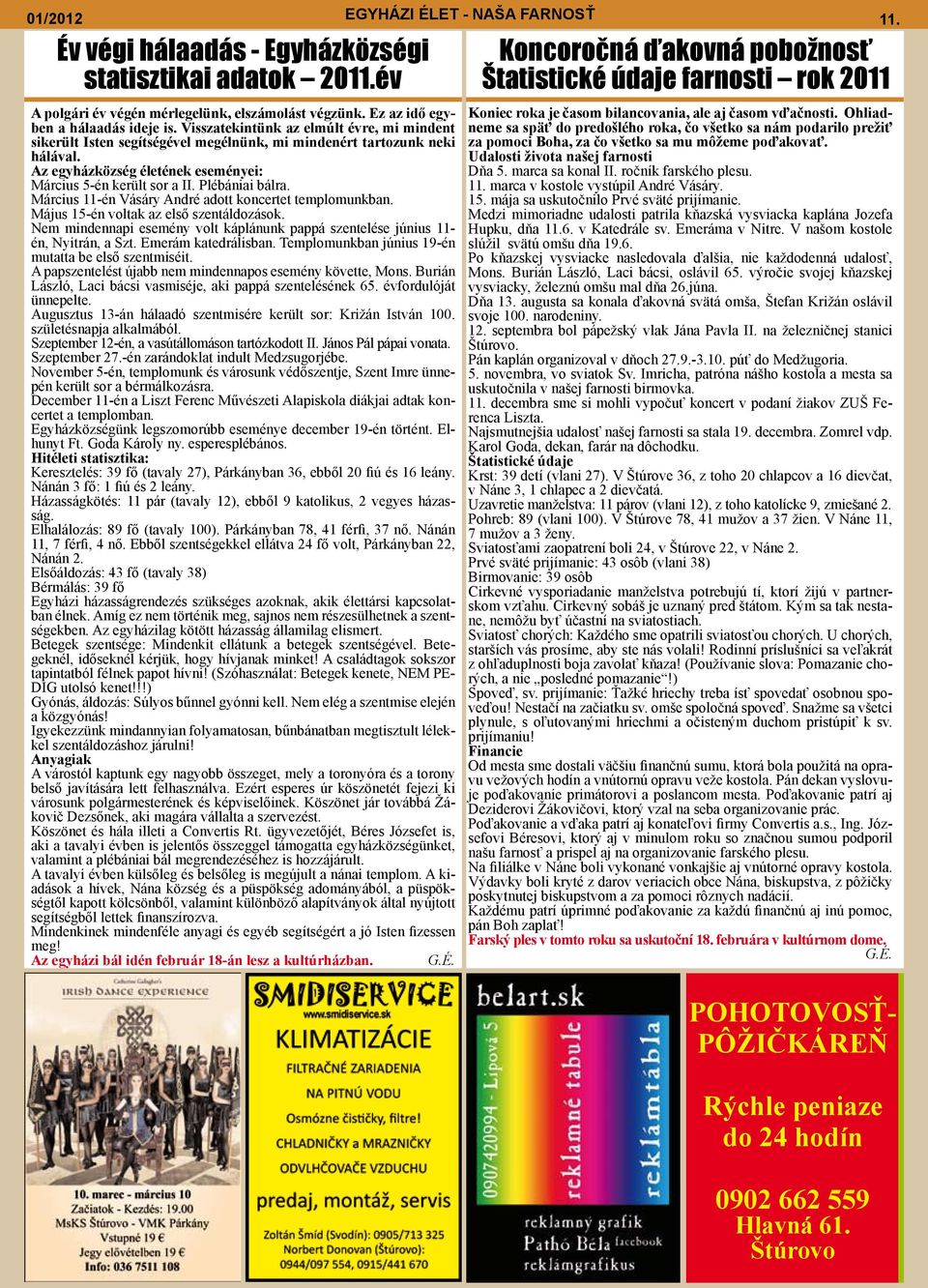 Plébániai bálra. Március 11-én Vásáry André adott koncertet templomunkban. Május 15-én voltak az első szentáldozások.