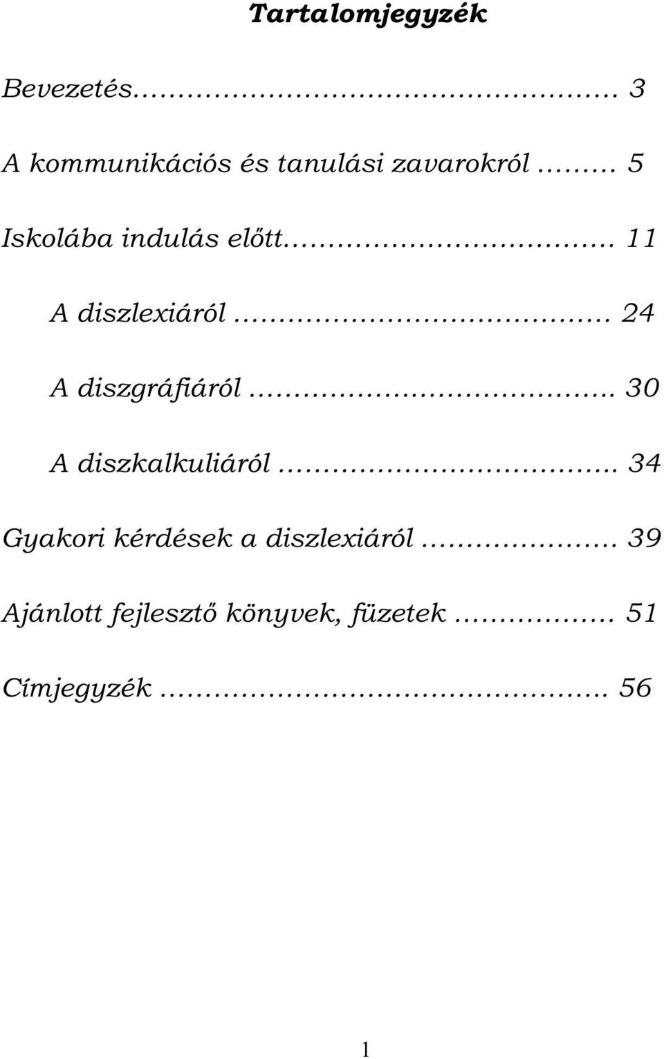 11 A diszlexiáról 24 A diszgráfiáról.. 30 A diszkalkuliáról.