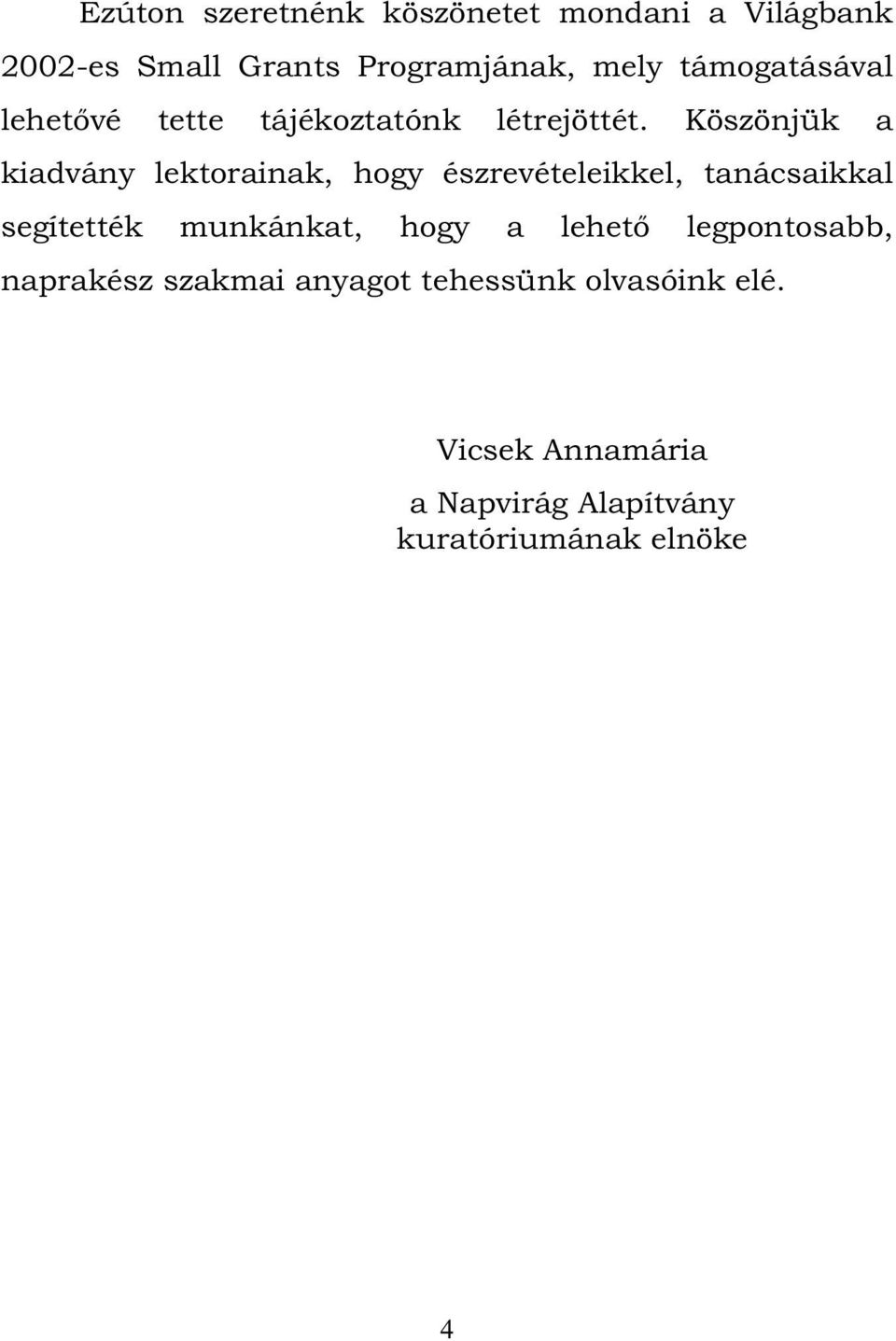 Köszönjük a kiadvány lektorainak, hogy észrevételeikkel, tanácsaikkal segítették munkánkat,